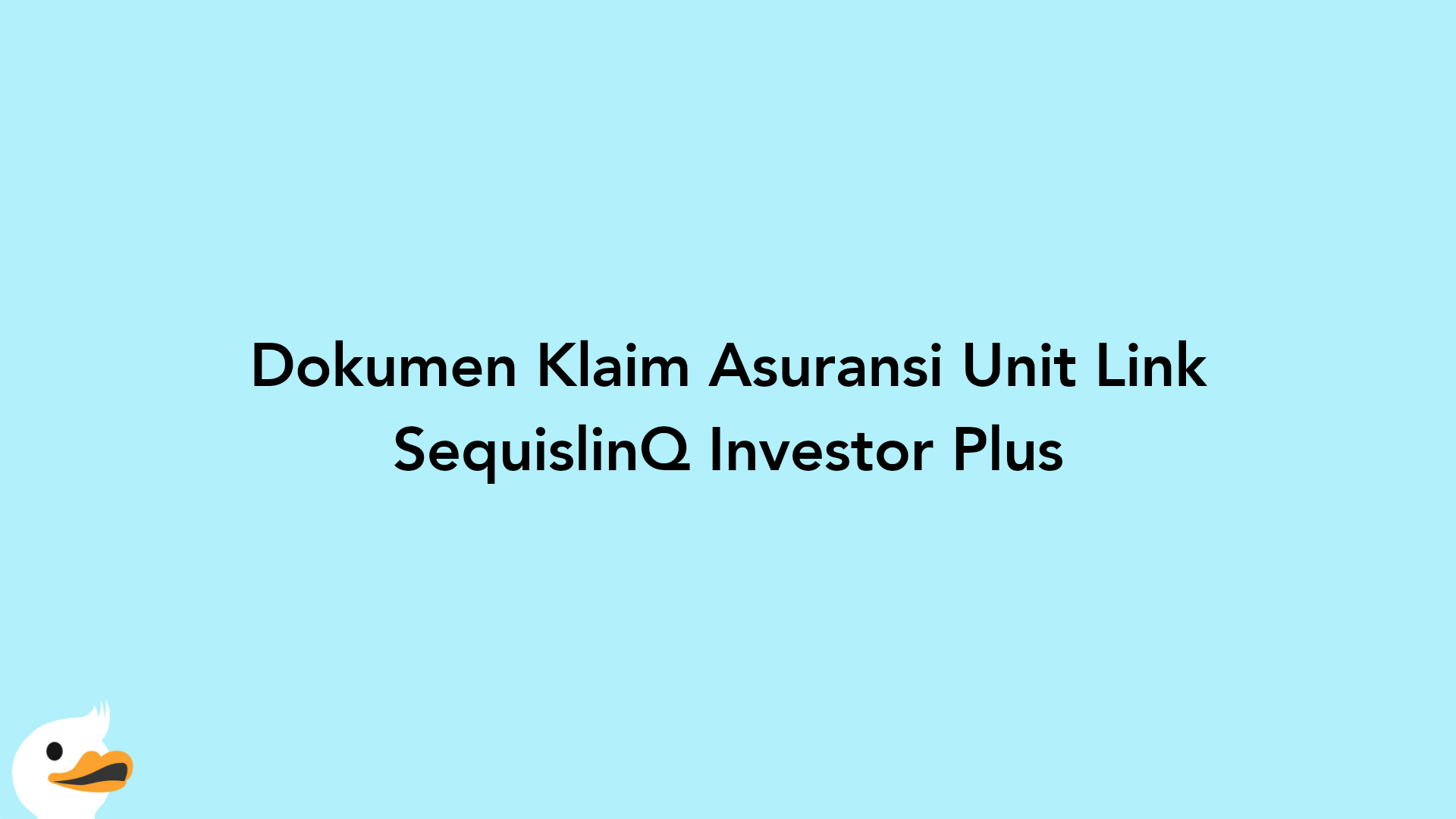 Dokumen Klaim Asuransi Unit Link SequislinQ Investor Plus