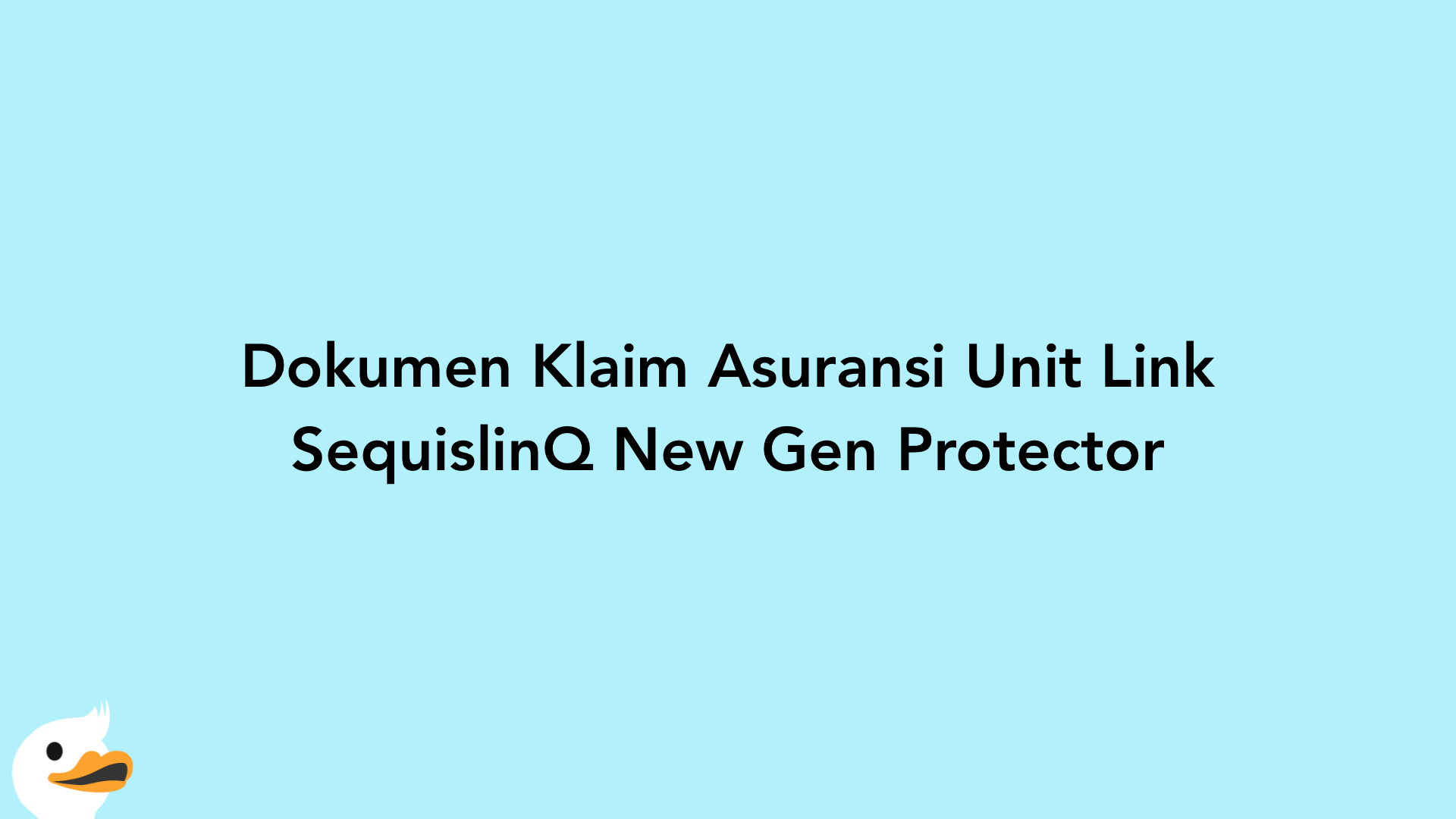 Dokumen Klaim Asuransi Unit Link SequislinQ New Gen Protector