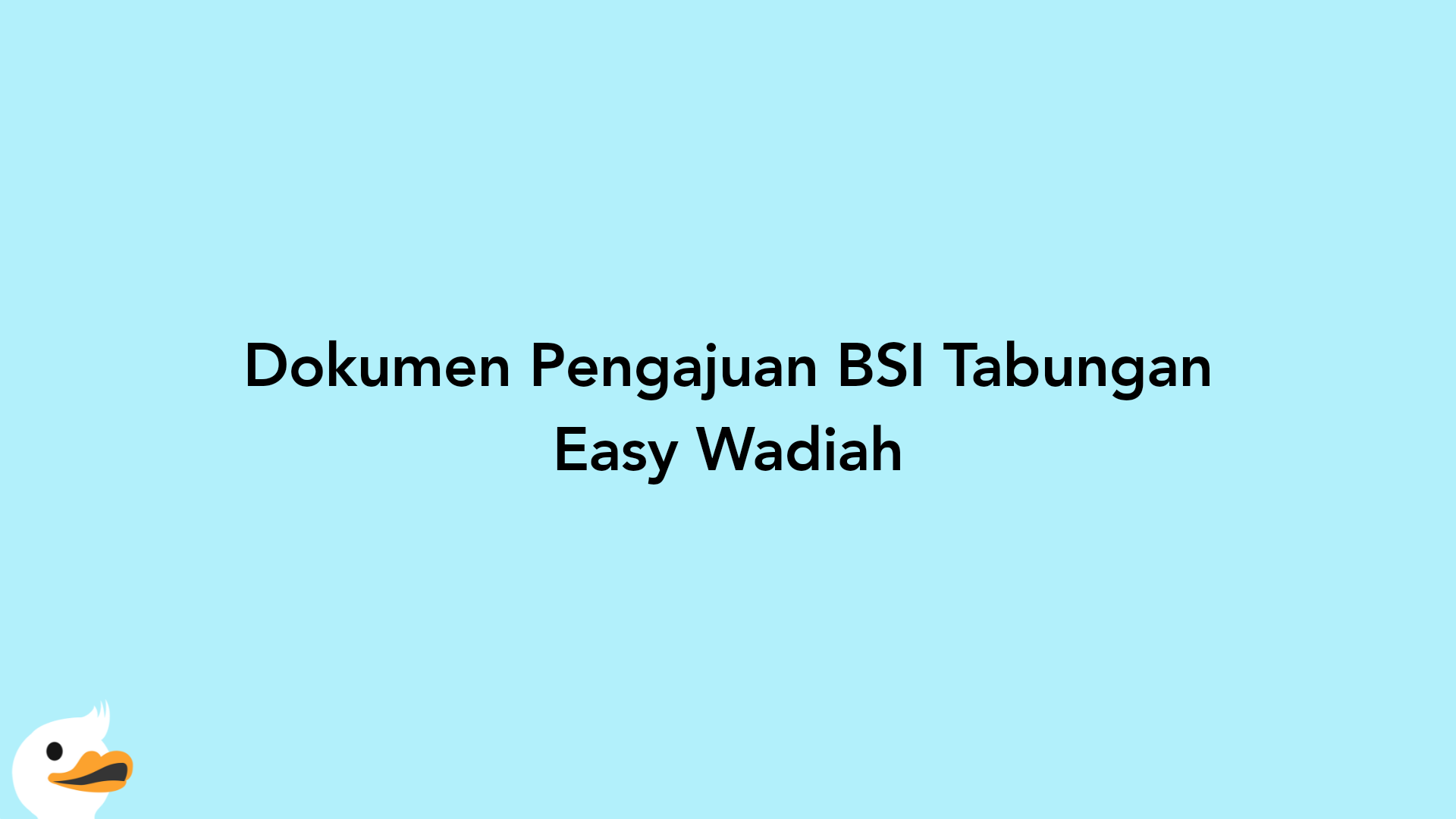 Dokumen Pengajuan BSI Tabungan Easy Wadiah