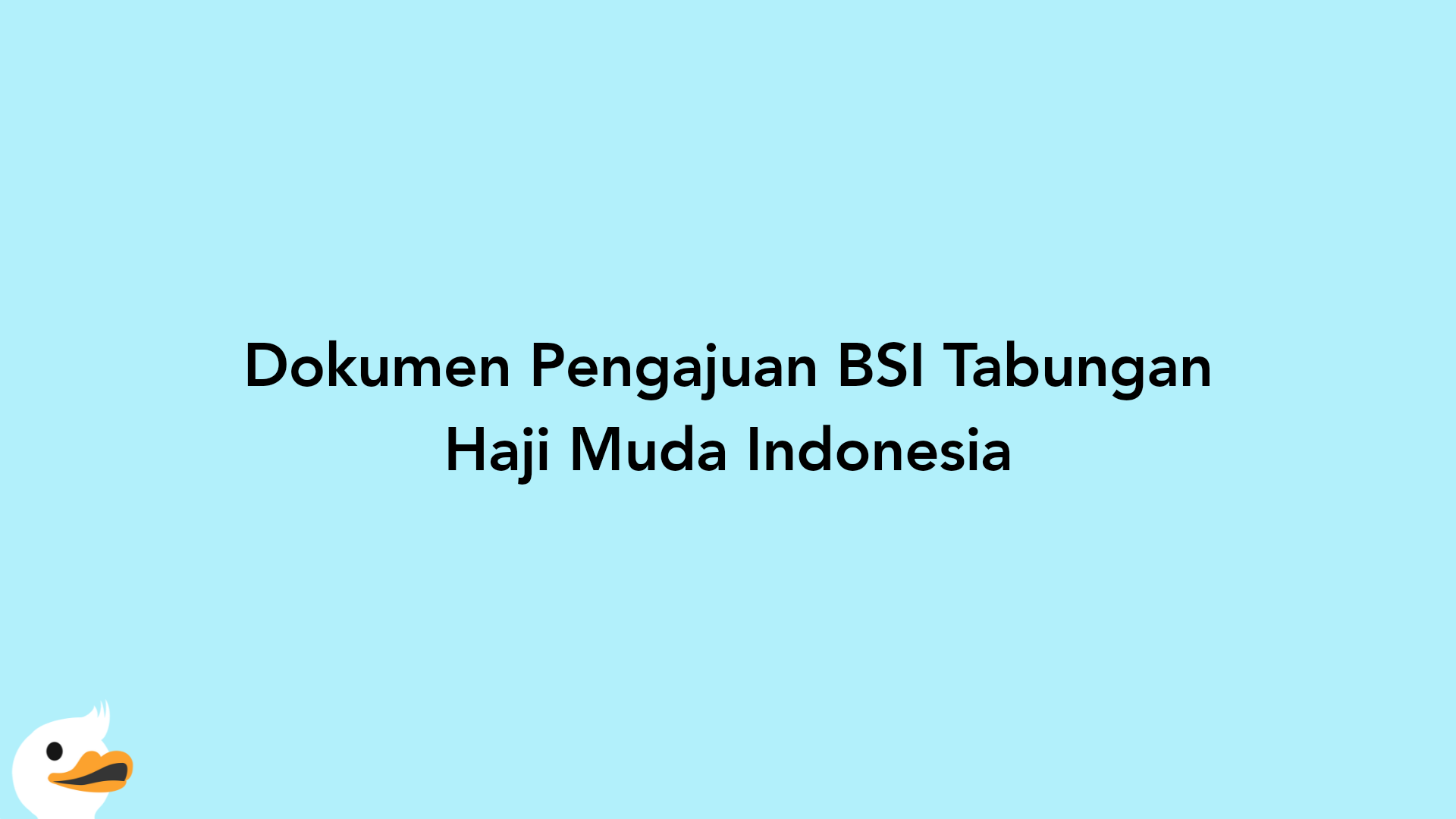 Dokumen Pengajuan BSI Tabungan Haji Muda Indonesia