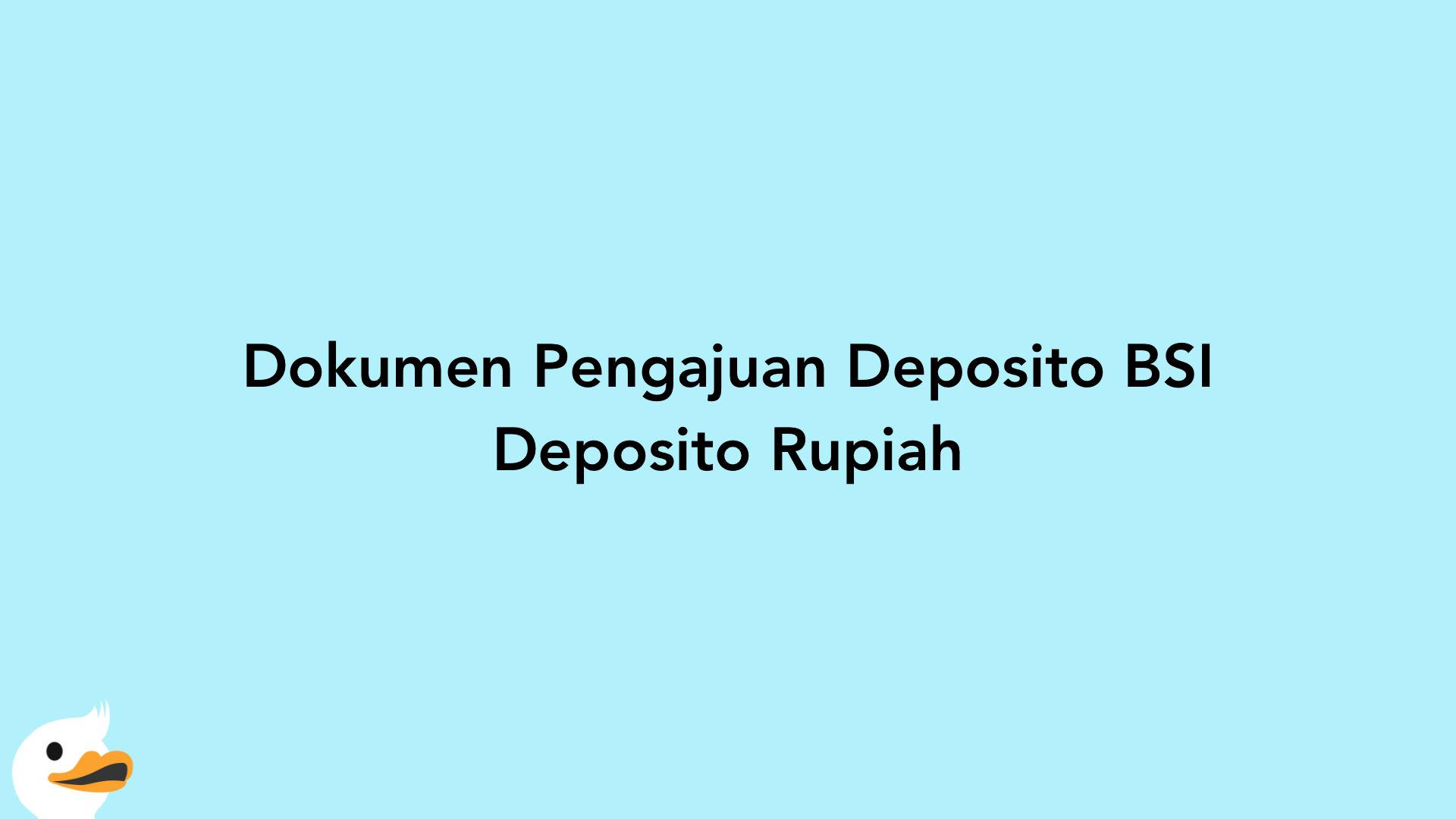 Dokumen Pengajuan Deposito BSI Deposito Rupiah