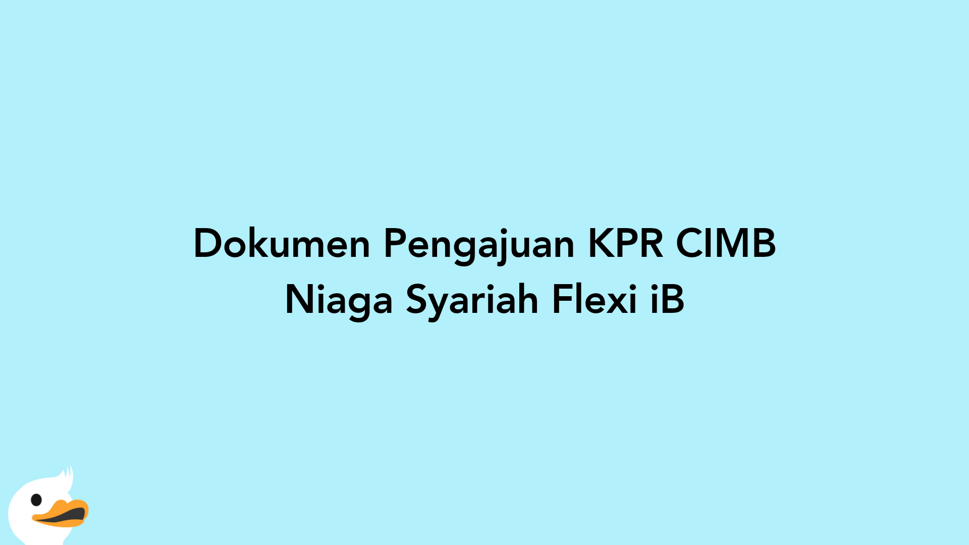 Dokumen Pengajuan KPR CIMB Niaga Syariah Flexi iB