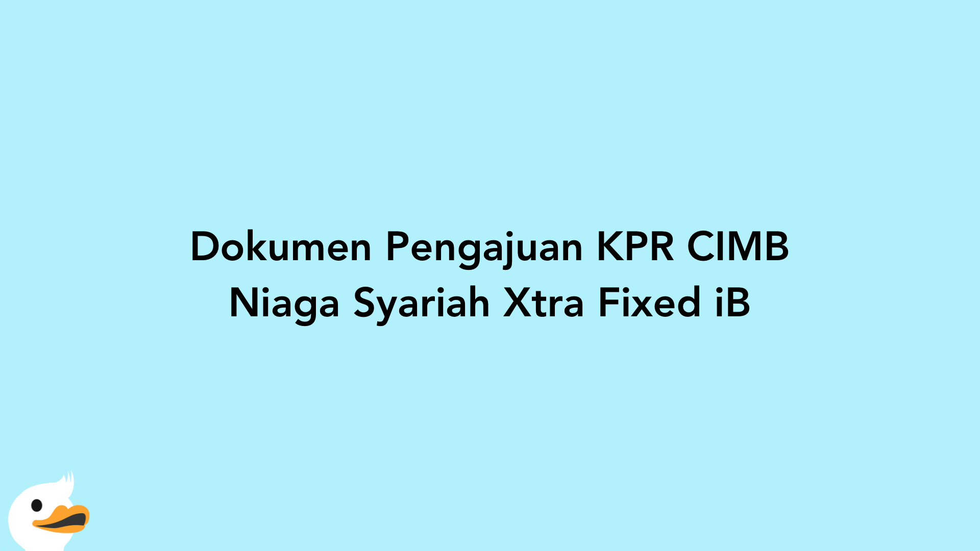 Dokumen Pengajuan KPR CIMB Niaga Syariah Xtra Fixed iB