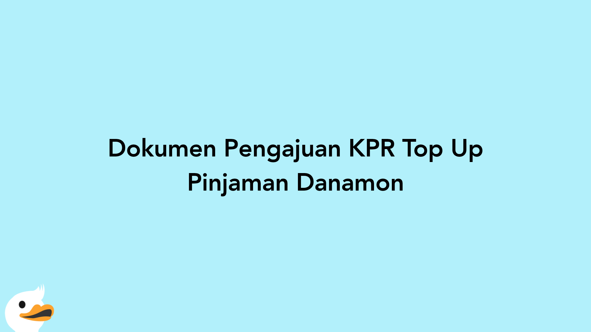 Dokumen Pengajuan KPR Top Up Pinjaman Danamon