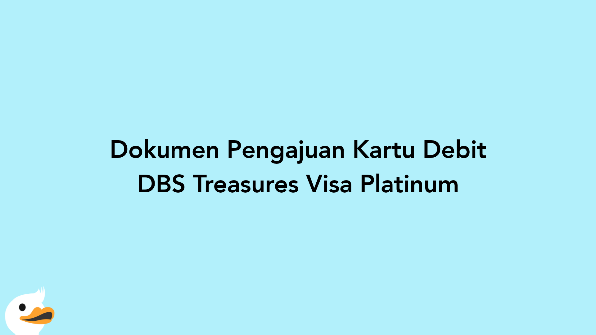 Dokumen Pengajuan Kartu Debit DBS Treasures Visa Platinum