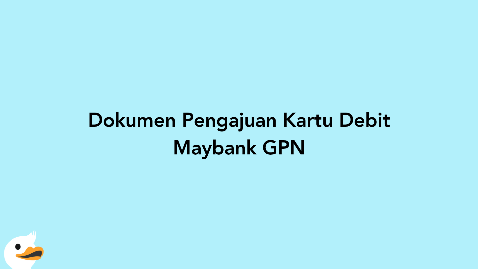Dokumen Pengajuan Kartu Debit Maybank GPN