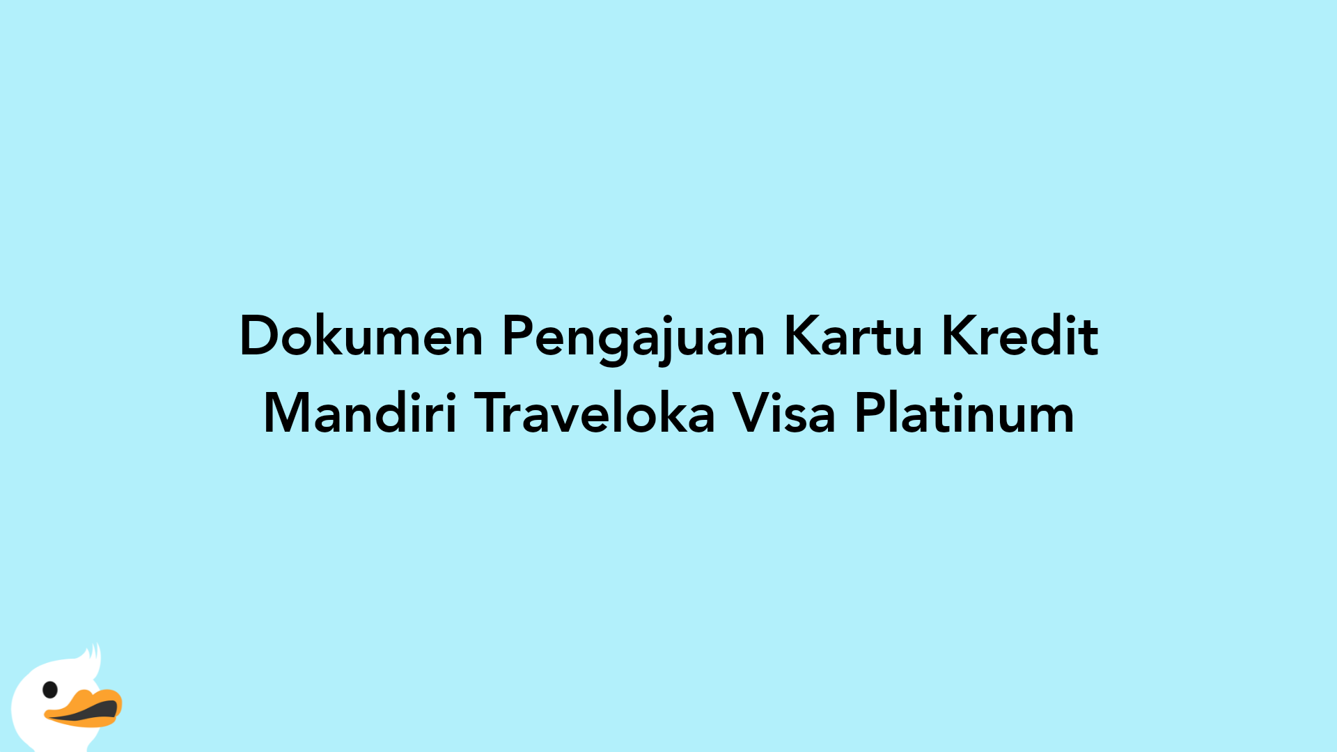 Dokumen Pengajuan Kartu Kredit Mandiri Traveloka Visa Platinum