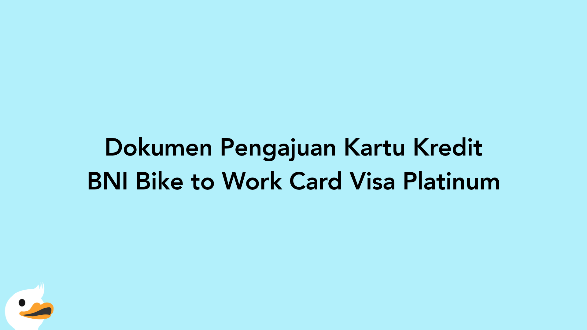 Dokumen Pengajuan Kartu Kredit BNI Bike to Work Card Visa Platinum