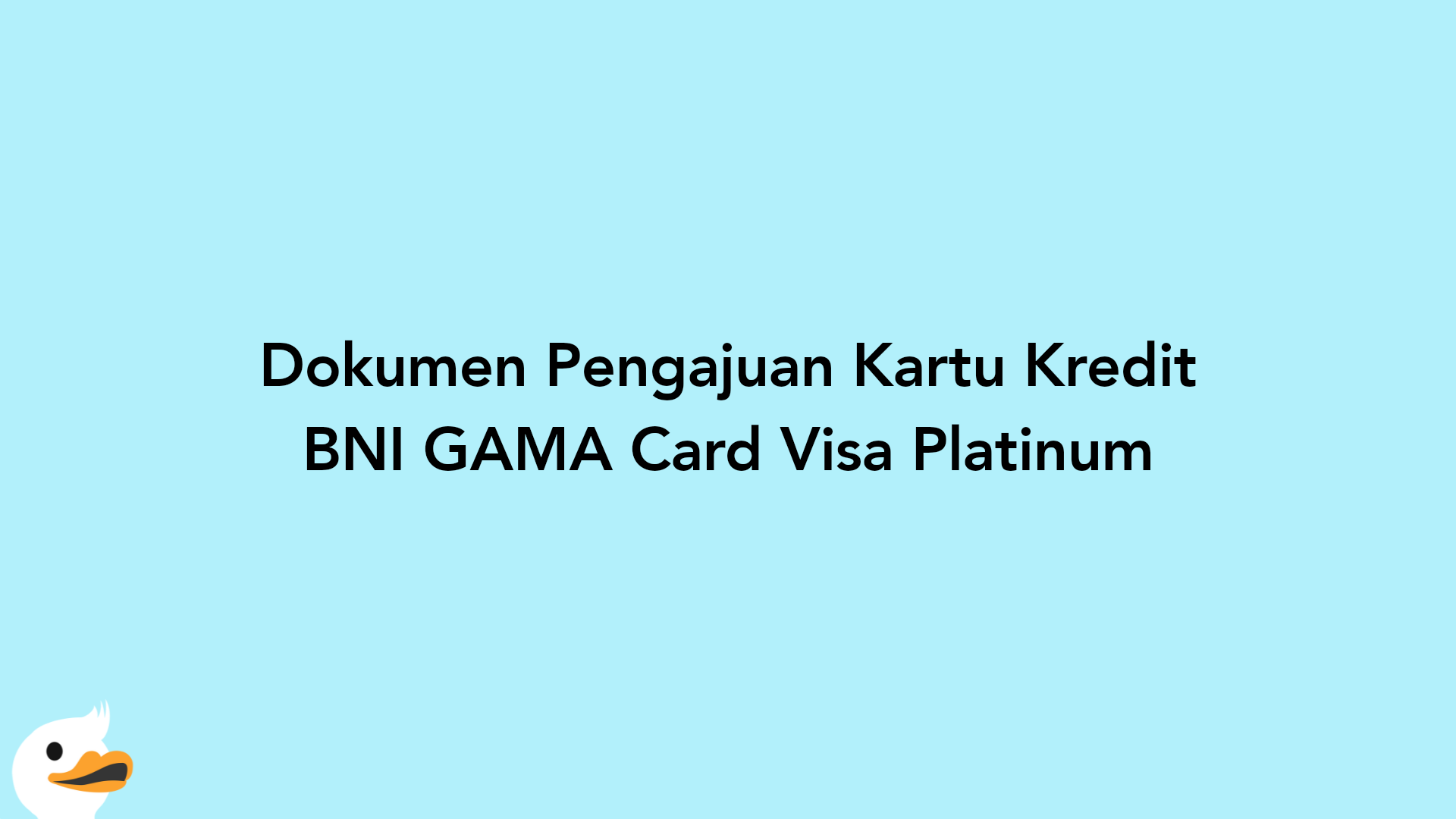 Dokumen Pengajuan Kartu Kredit BNI GAMA Card Visa Platinum