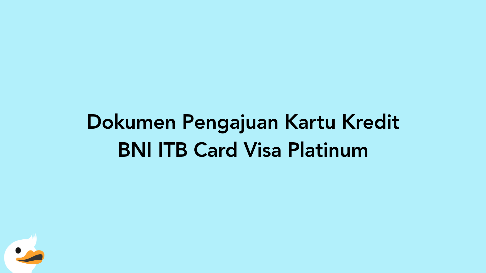 Dokumen Pengajuan Kartu Kredit BNI ITB Card Visa Platinum