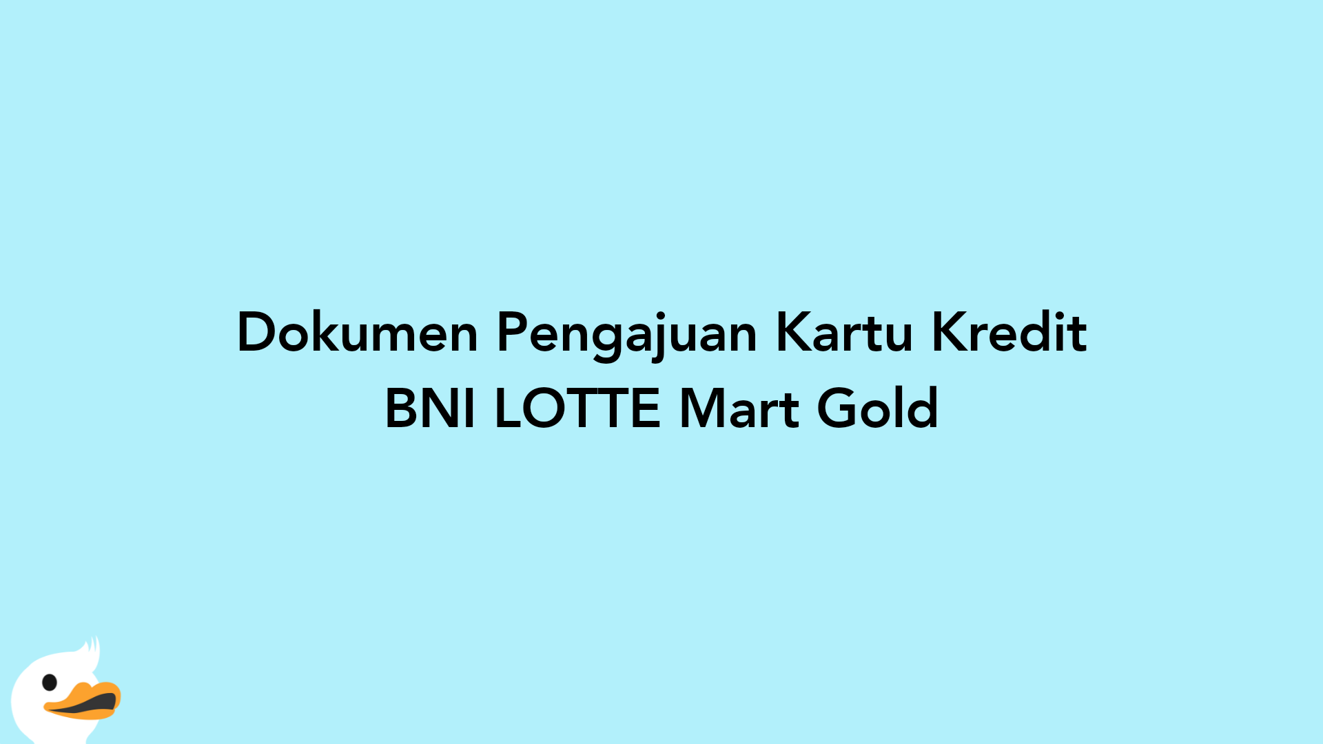 Dokumen Pengajuan Kartu Kredit BNI LOTTE Mart Gold