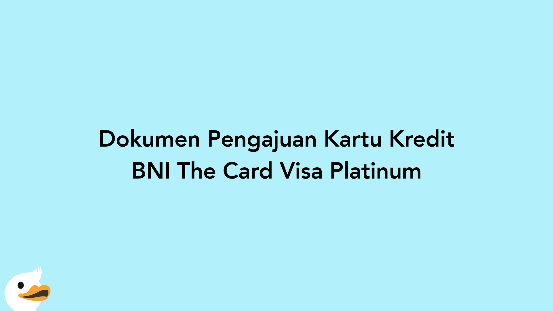 Dokumen Pengajuan Kartu Kredit BNI The Card Visa Platinum