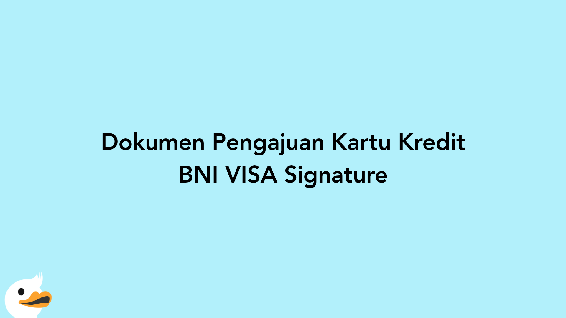 Dokumen Pengajuan Kartu Kredit BNI VISA Signature