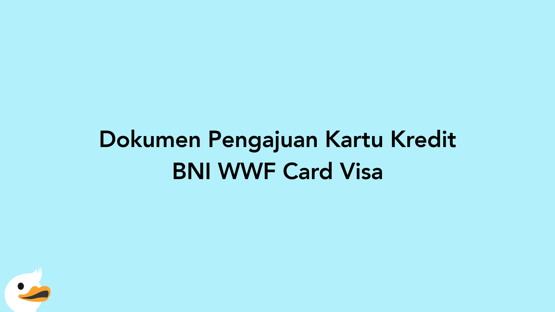 Dokumen Pengajuan Kartu Kredit BNI WWF Card Visa