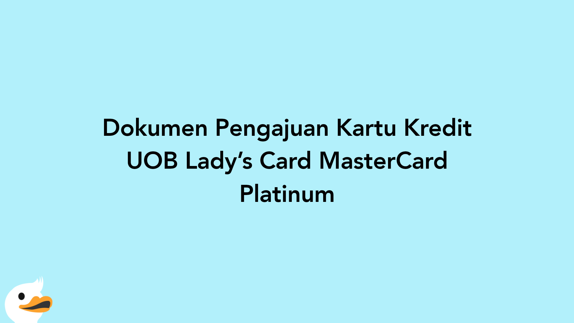 Dokumen Pengajuan Kartu Kredit UOB Lady’s Card MasterCard Platinum