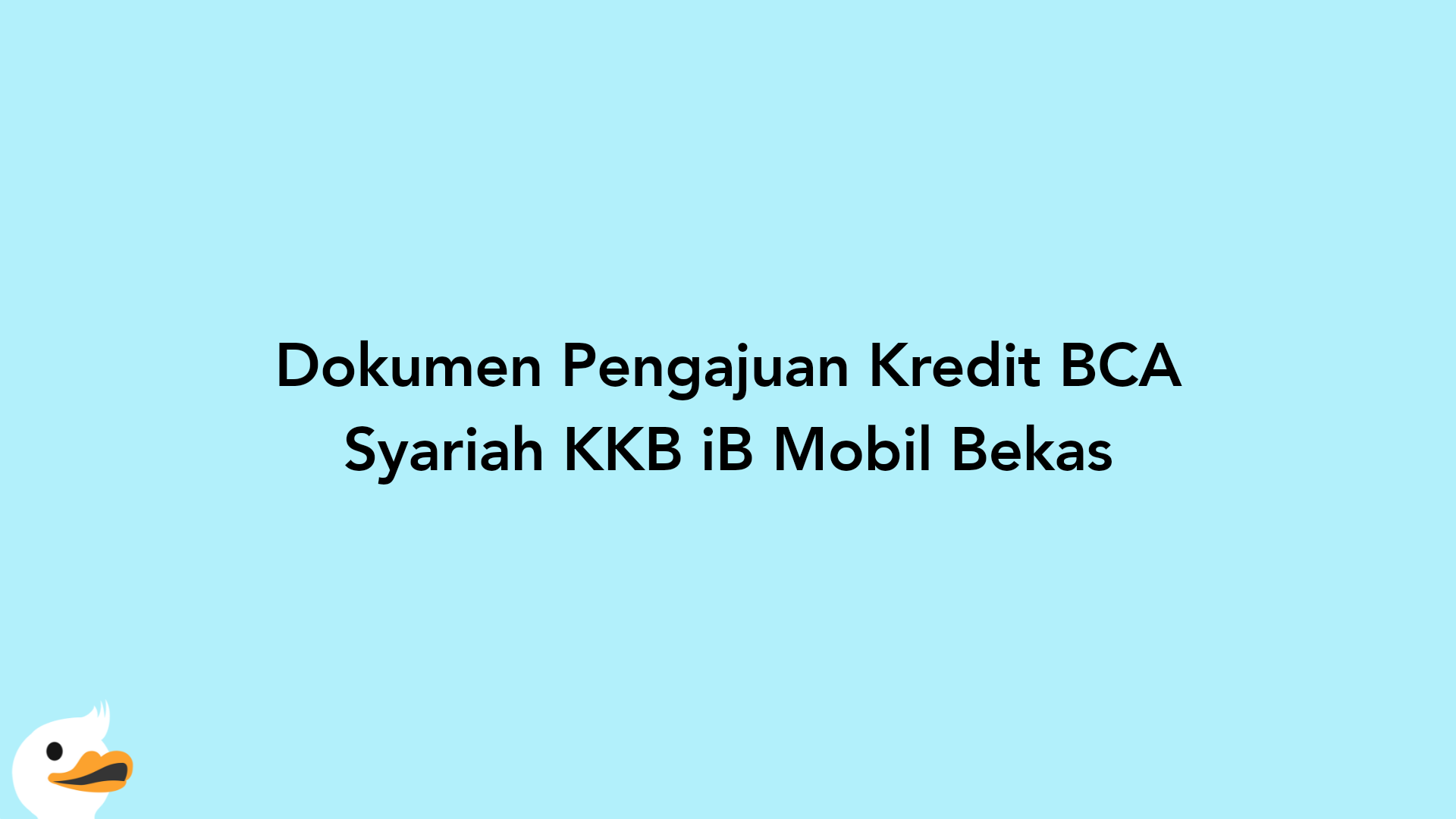 Dokumen Pengajuan Kredit BCA Syariah KKB iB Mobil Bekas