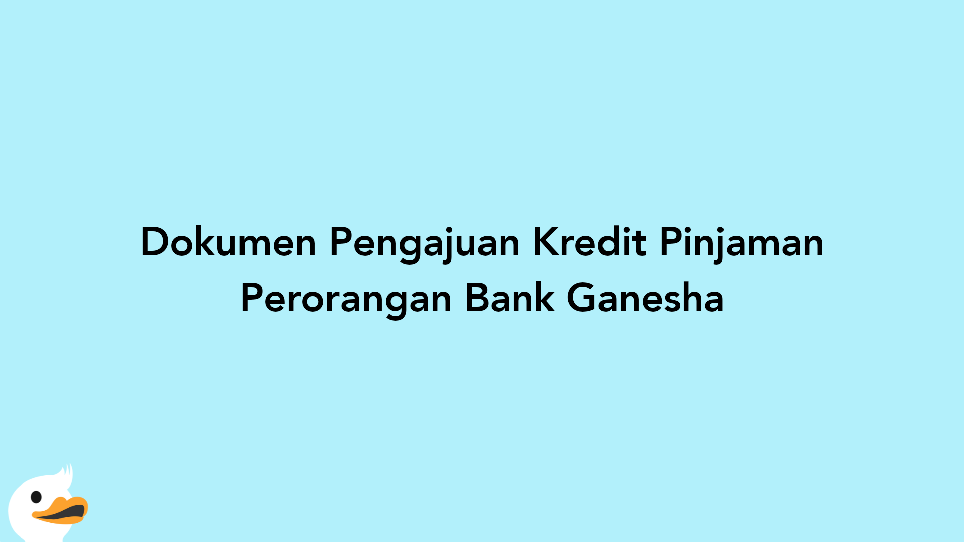 Dokumen Pengajuan Kredit Pinjaman Perorangan Bank Ganesha