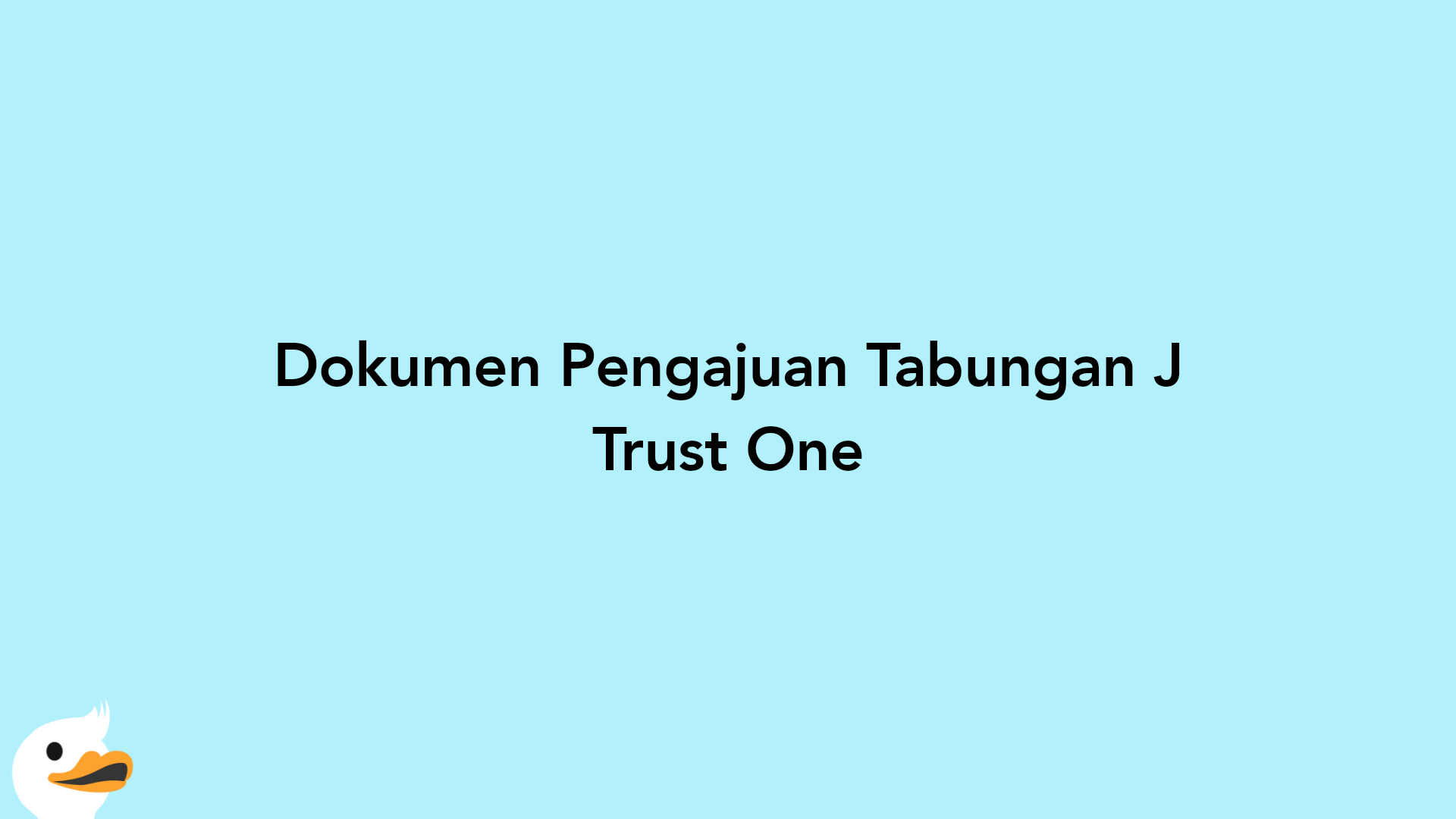Dokumen Pengajuan Tabungan J Trust One