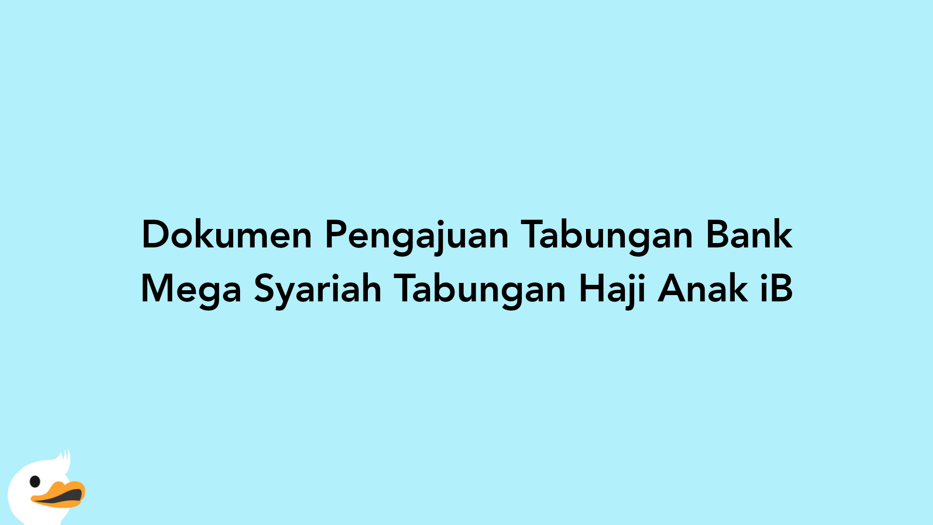 Dokumen Pengajuan Tabungan Bank Mega Syariah Tabungan Haji Anak iB
