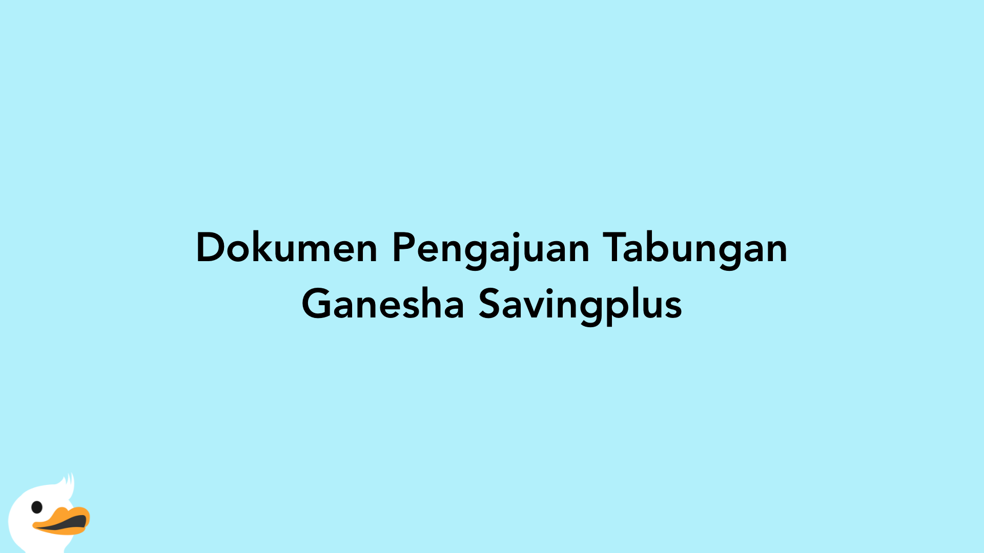 Dokumen Pengajuan Tabungan Ganesha Savingplus
