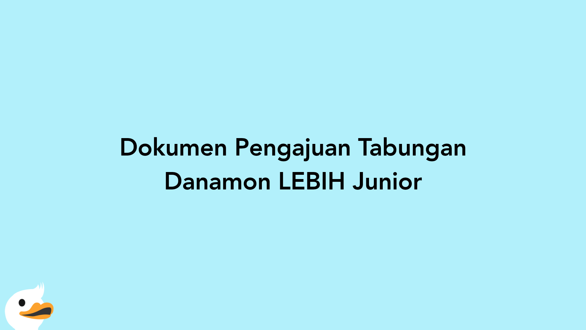 Dokumen Pengajuan Tabungan Danamon LEBIH Junior