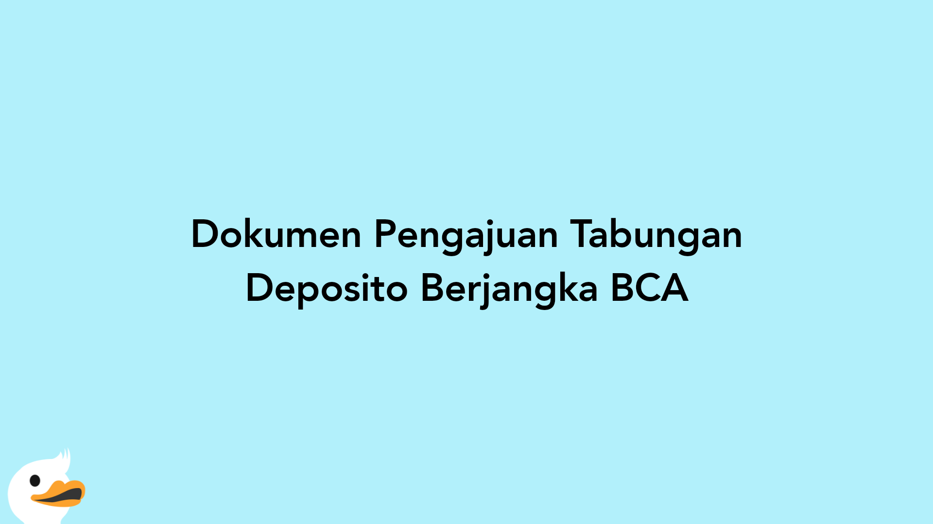 Dokumen Pengajuan Tabungan Deposito Berjangka BCA