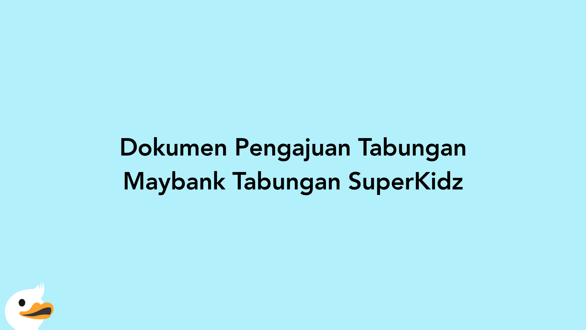 Dokumen Pengajuan Tabungan Maybank Tabungan SuperKidz
