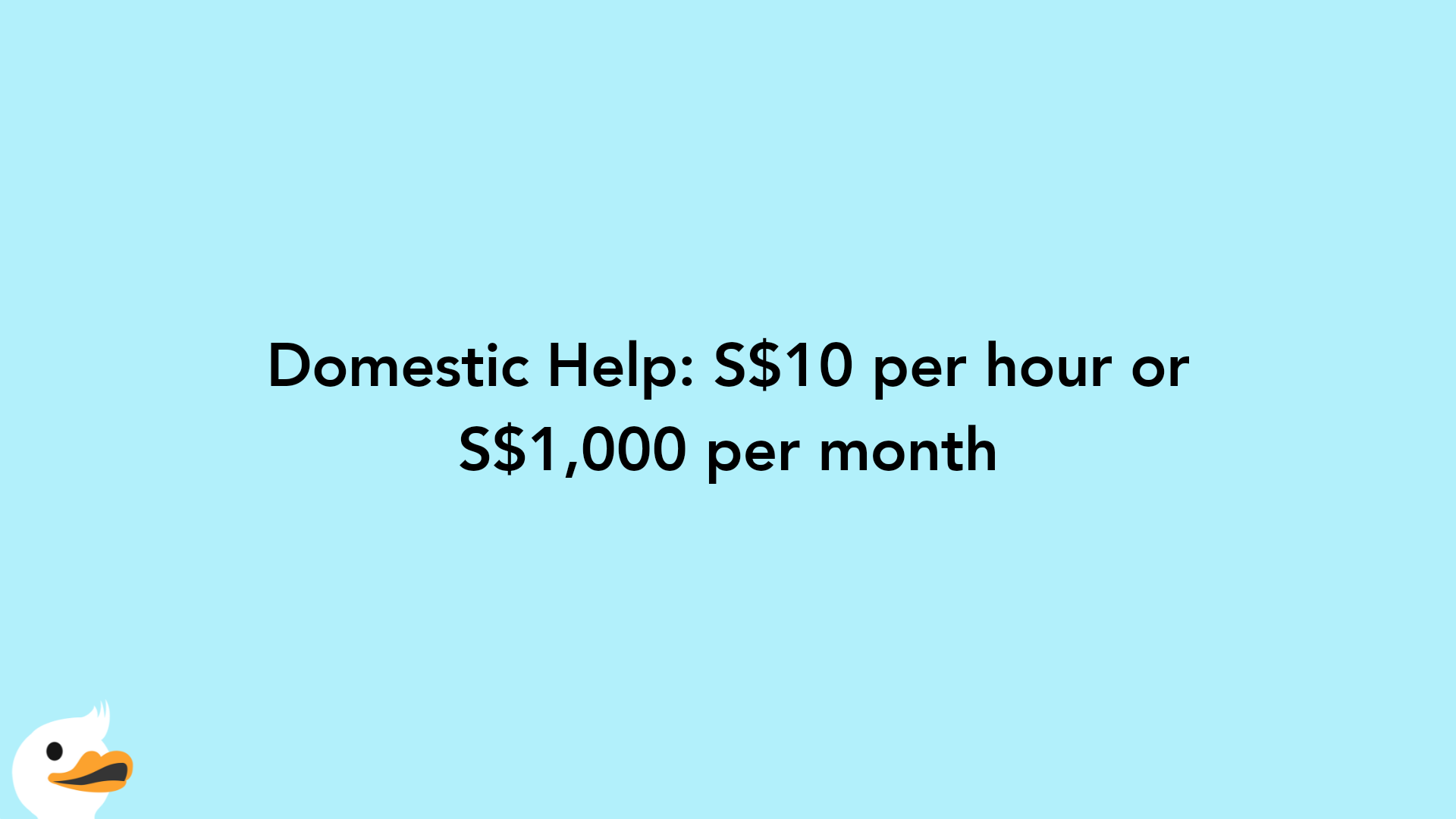 Domestic Help: S$10 per hour or S$1,000 per month