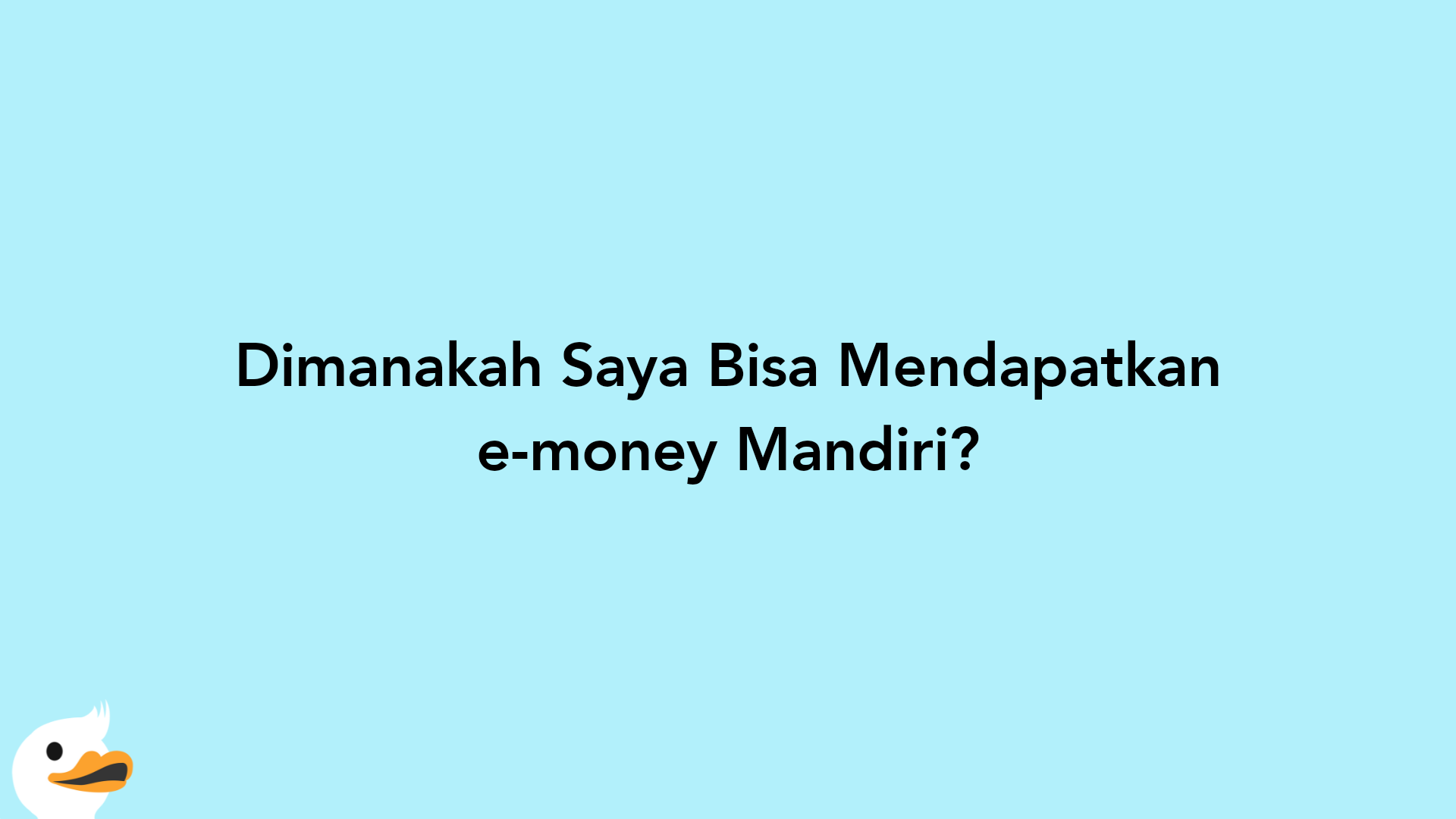 Dimanakah Saya Bisa Mendapatkan e-money Mandiri?