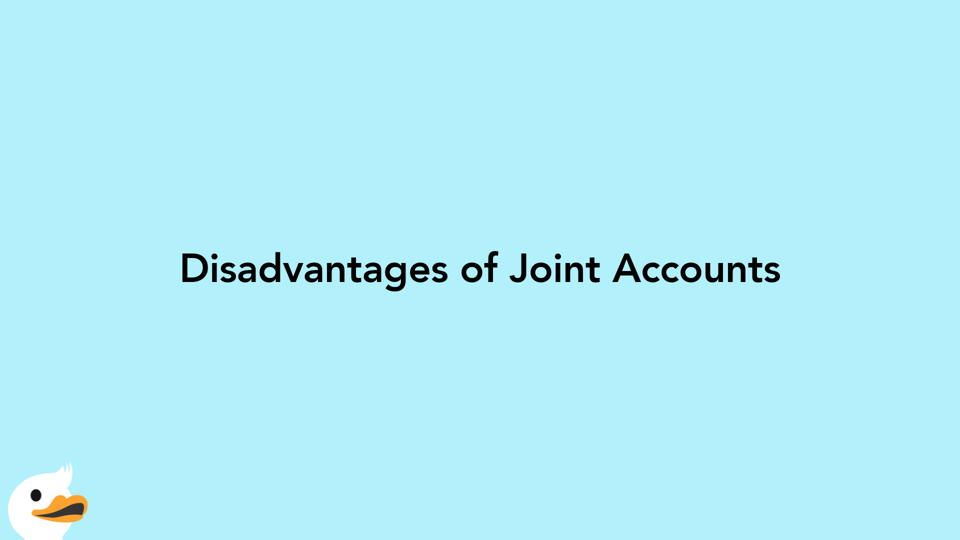 Disadvantages of Joint Accounts
