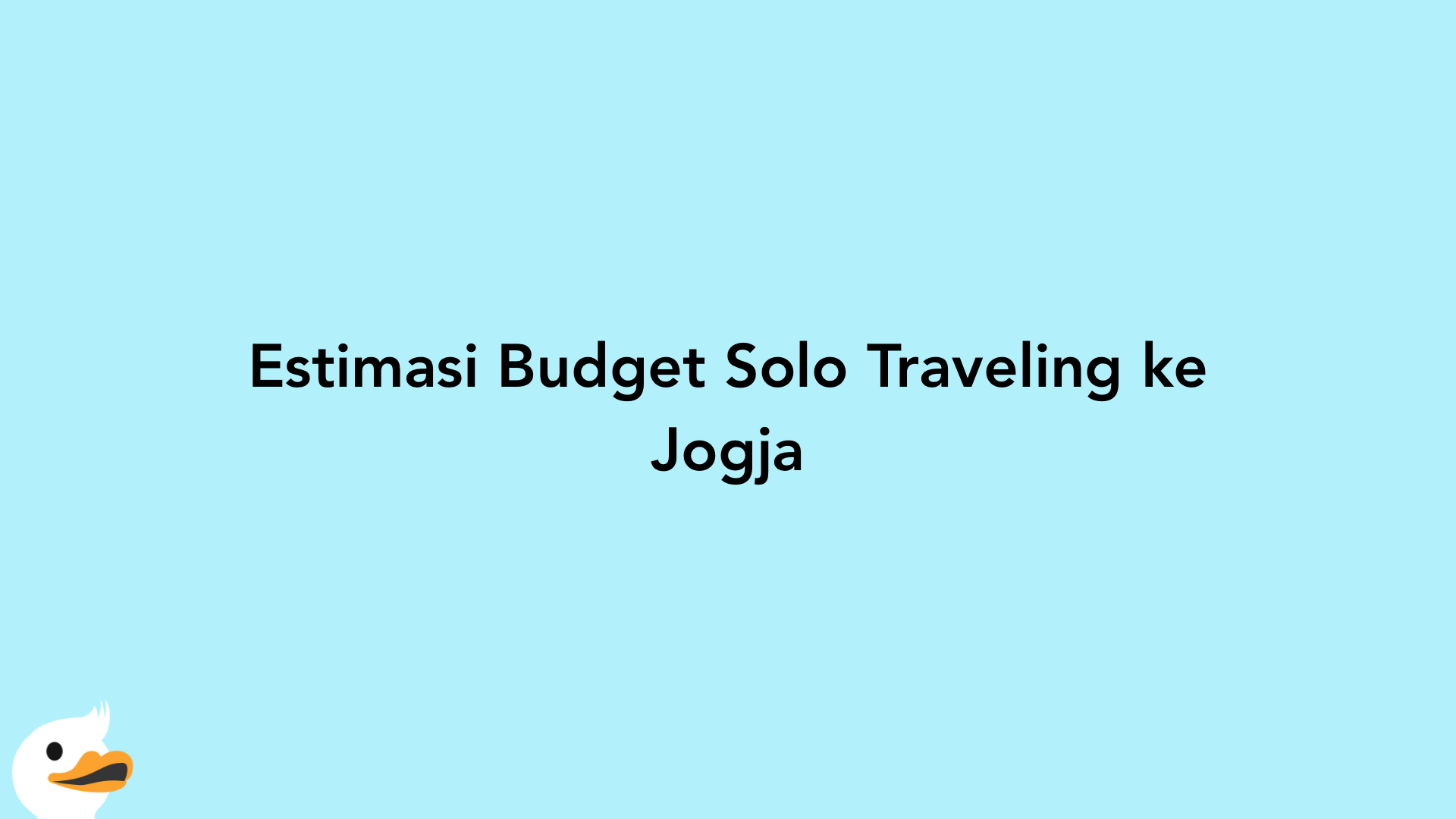 Estimasi Budget Solo Traveling ke Jogja