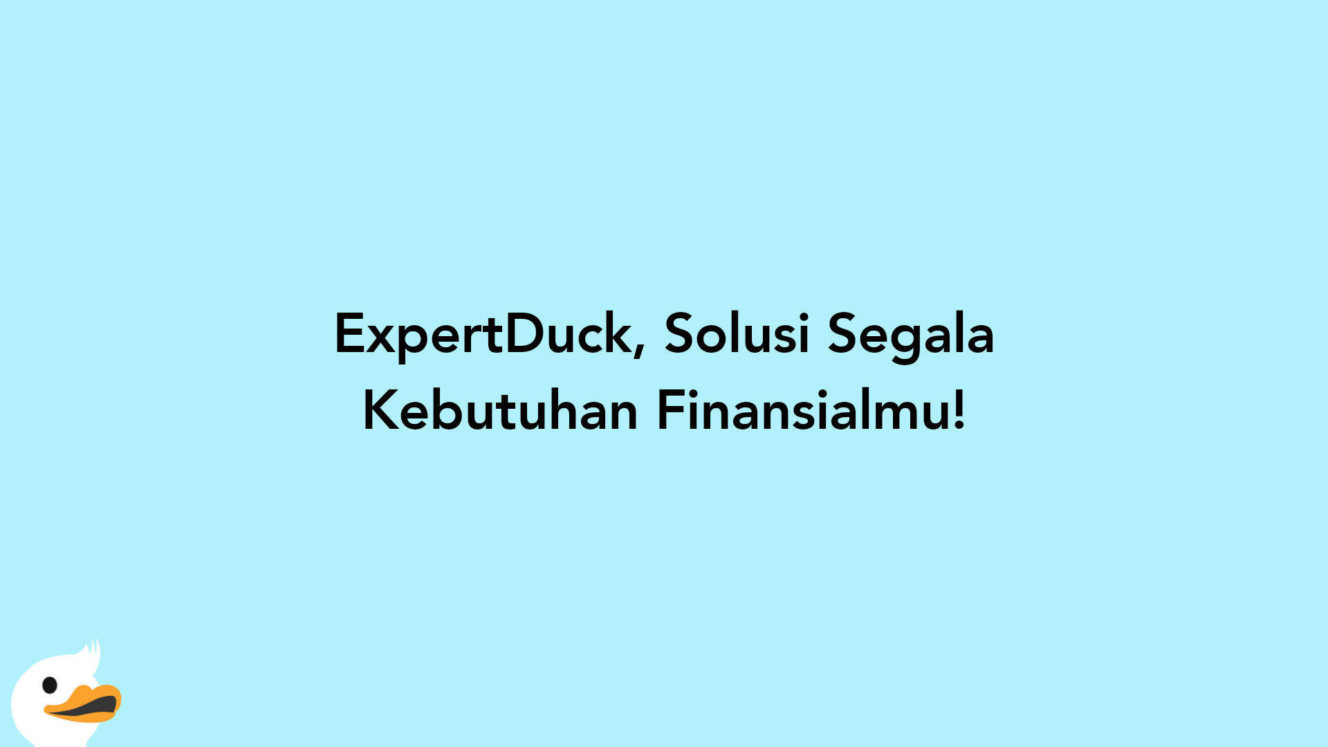 ExpertDuck, Solusi Segala Kebutuhan Finansialmu!