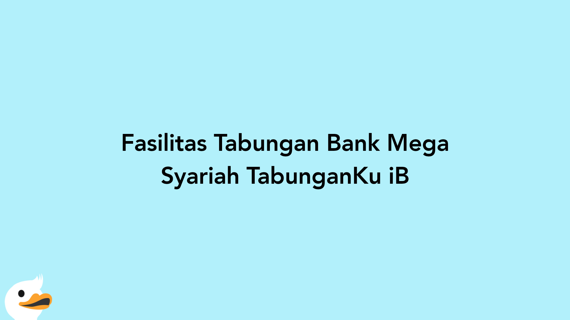 Fasilitas Tabungan Bank Mega Syariah TabunganKu iB