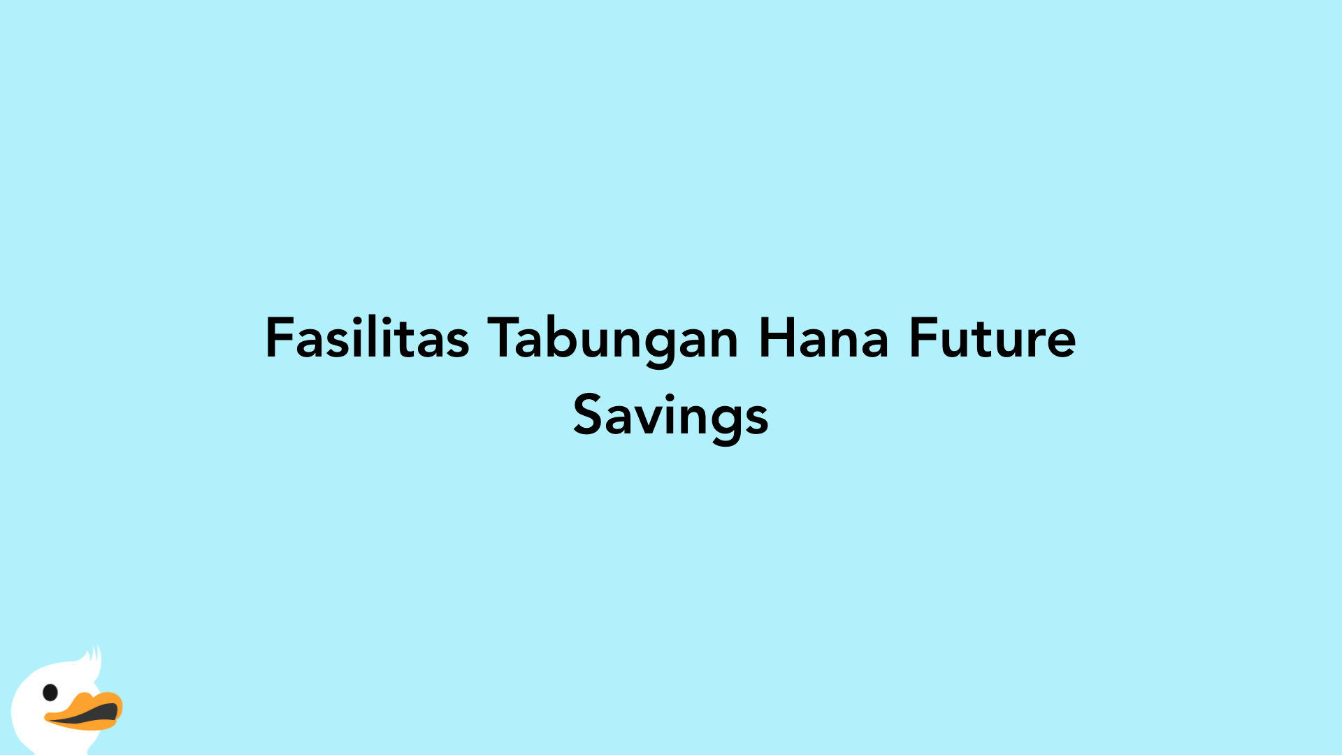 Fasilitas Tabungan Hana Future Savings