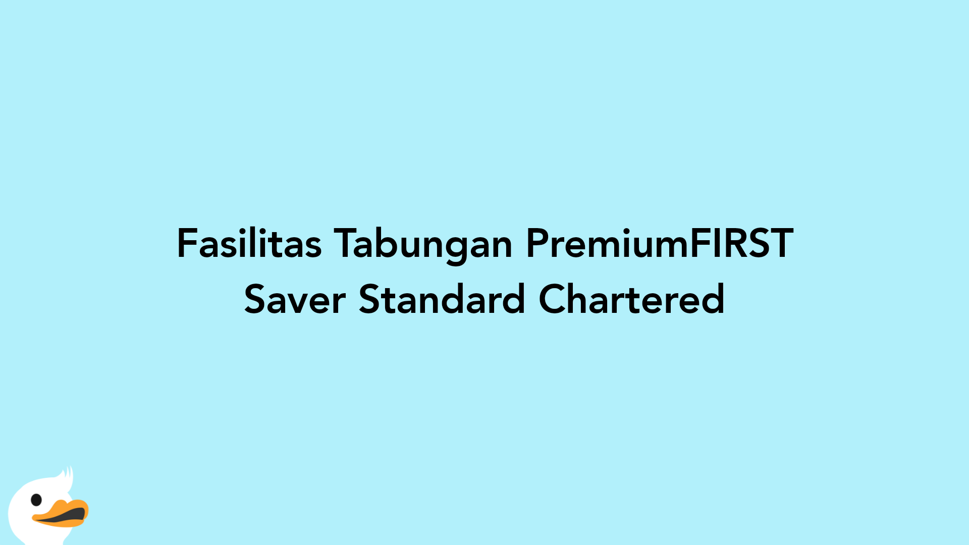 Fasilitas Tabungan PremiumFIRST Saver Standard Chartered