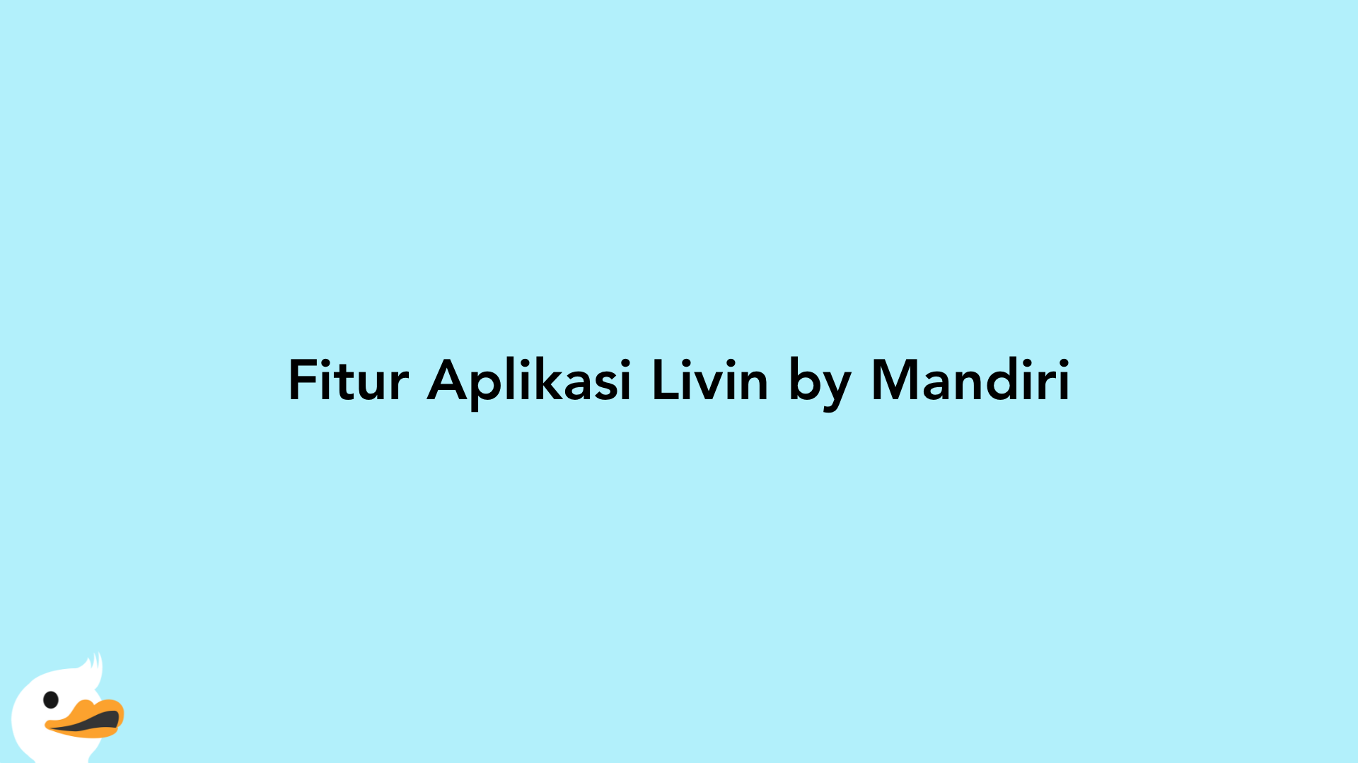 Fitur Aplikasi Livin by Mandiri