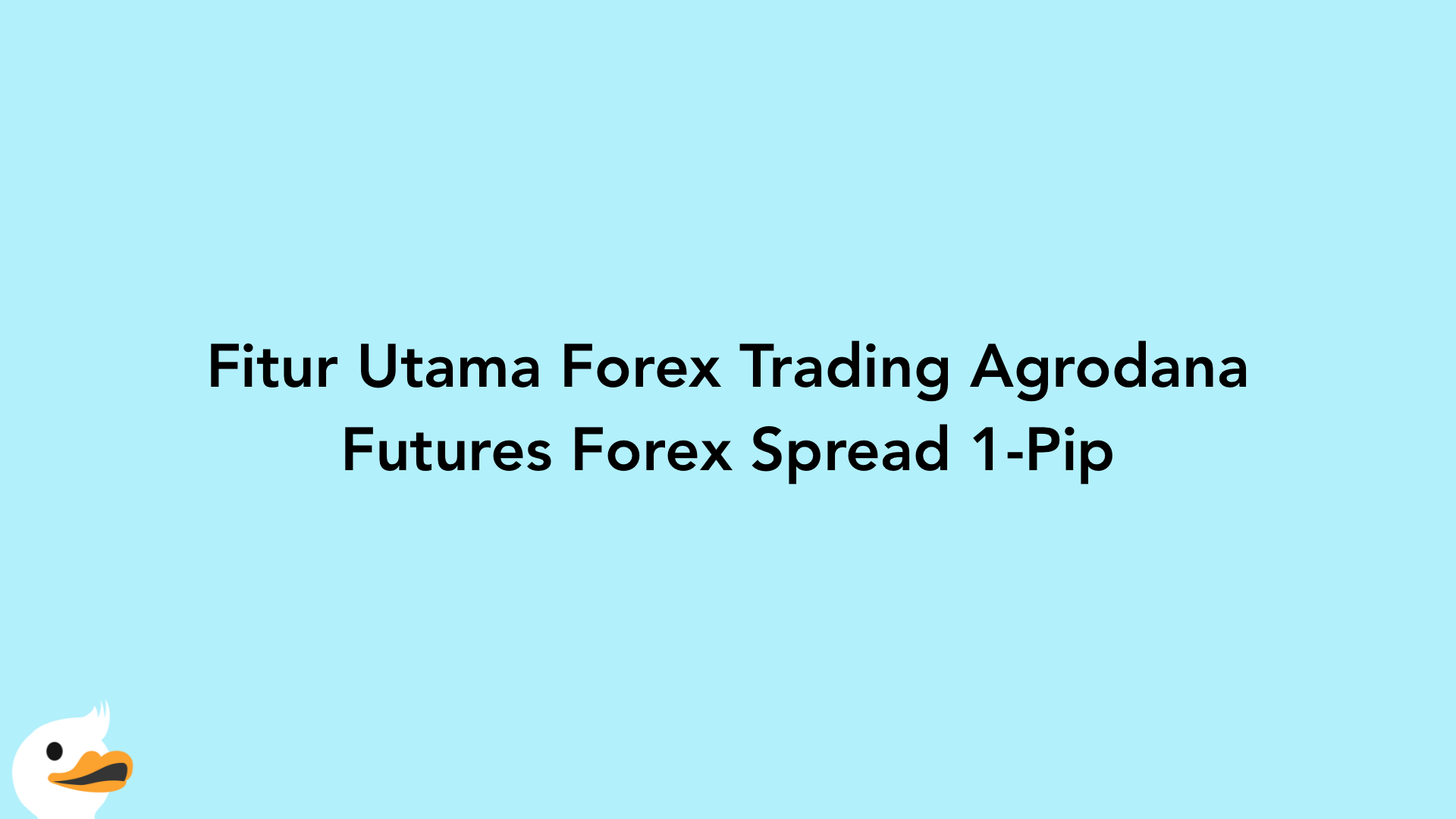 Fitur Utama Forex Trading Agrodana Futures Forex Spread 1-Pip