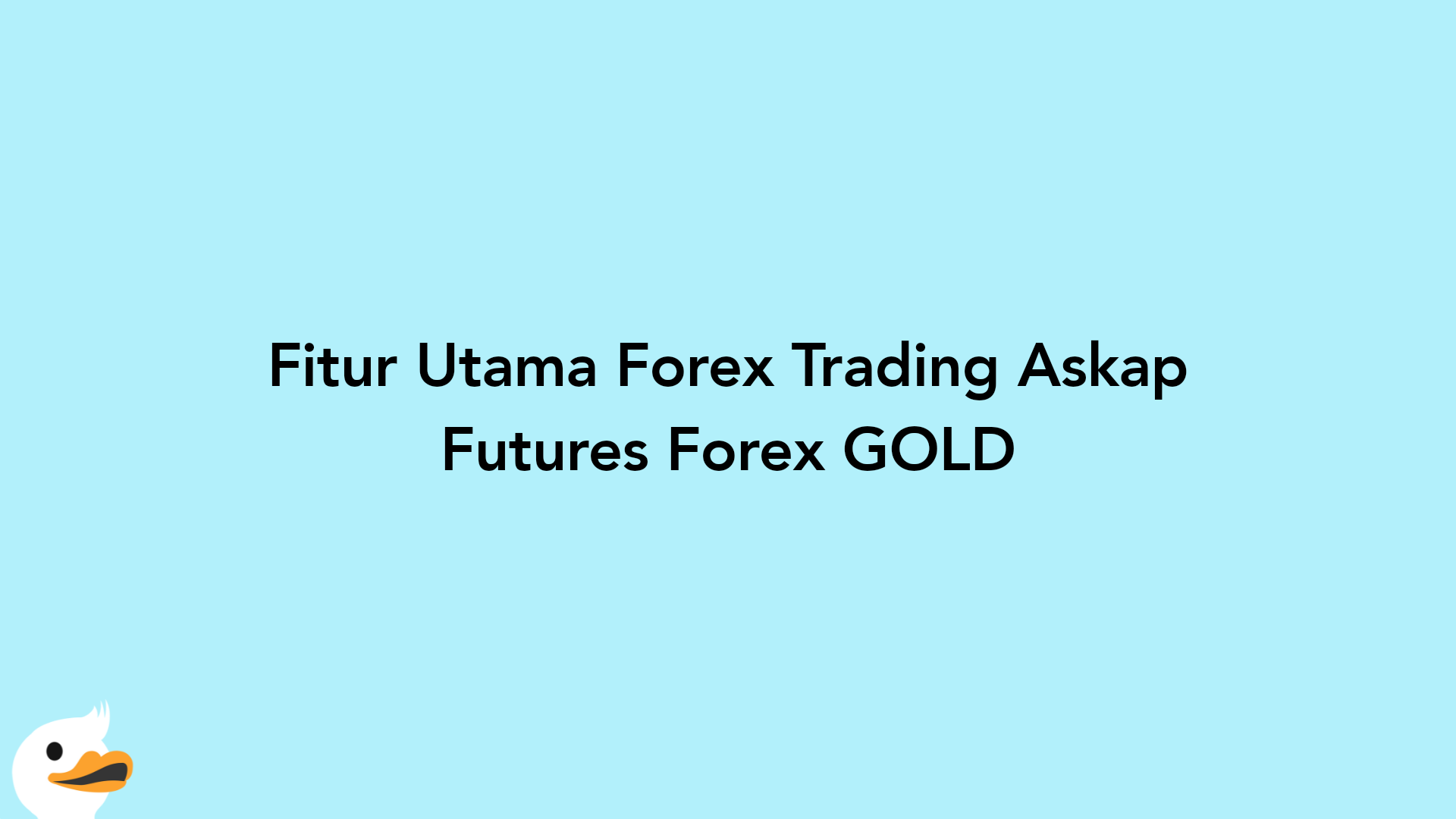 Fitur Utama Forex Trading Askap Futures Forex GOLD