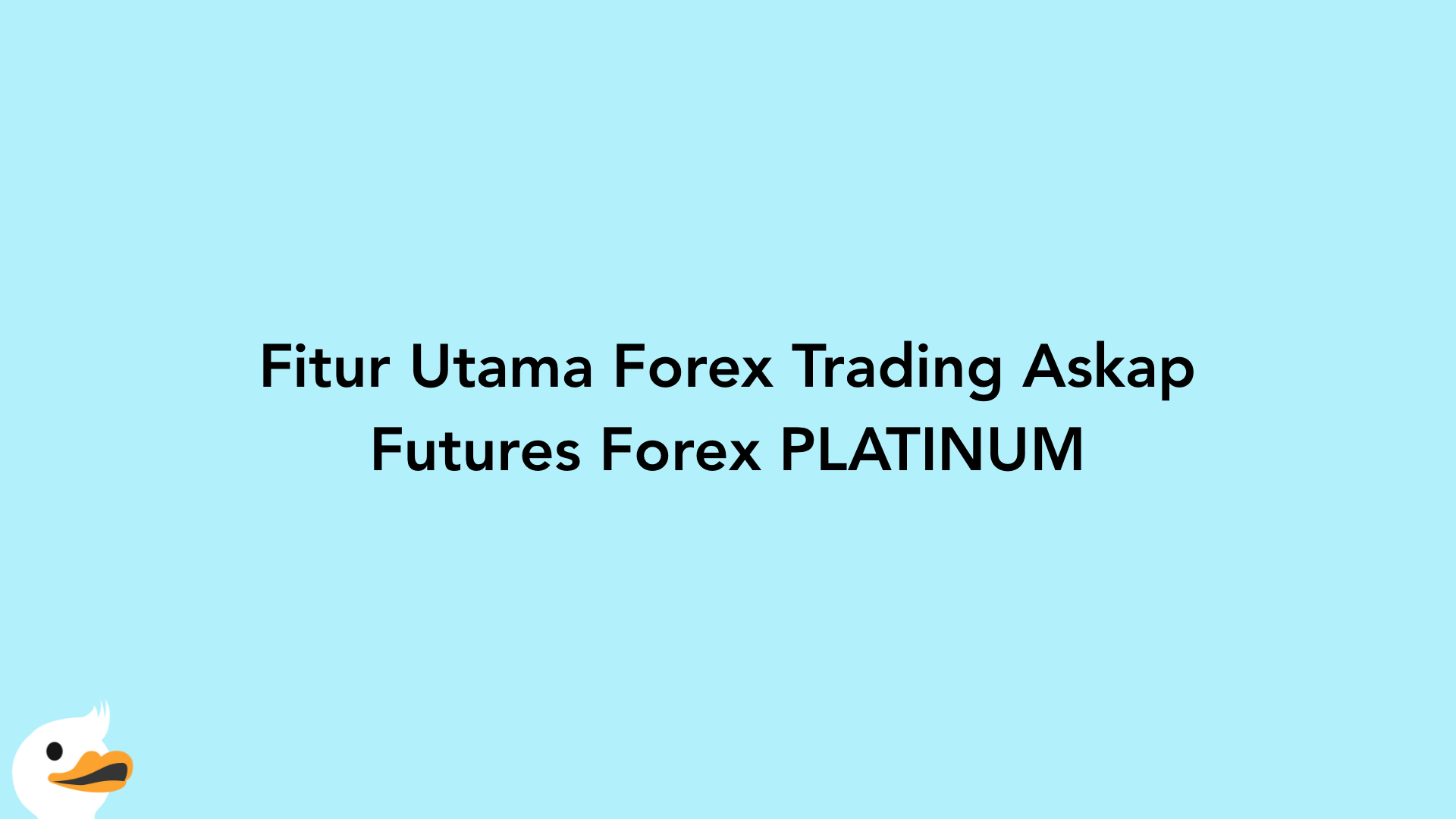 Fitur Utama Forex Trading Askap Futures Forex PLATINUM