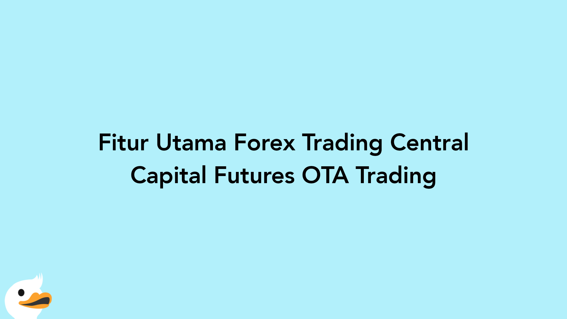 Fitur Utama Forex Trading Central Capital Futures OTA Trading