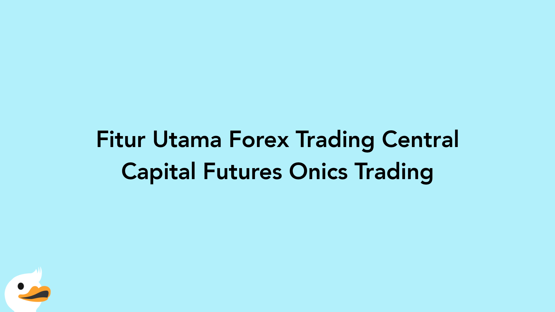 Fitur Utama Forex Trading Central Capital Futures Onics Trading