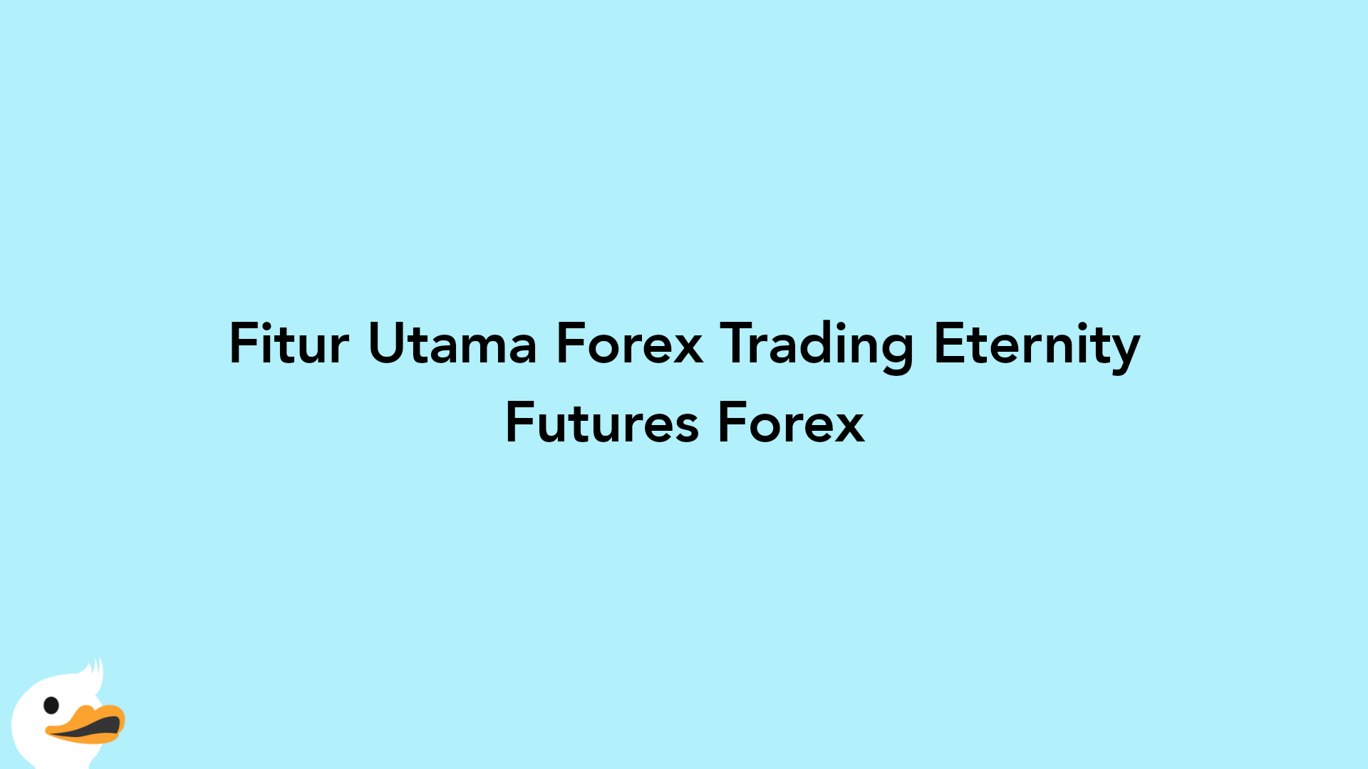 Fitur Utama Forex Trading Eternity Futures Forex