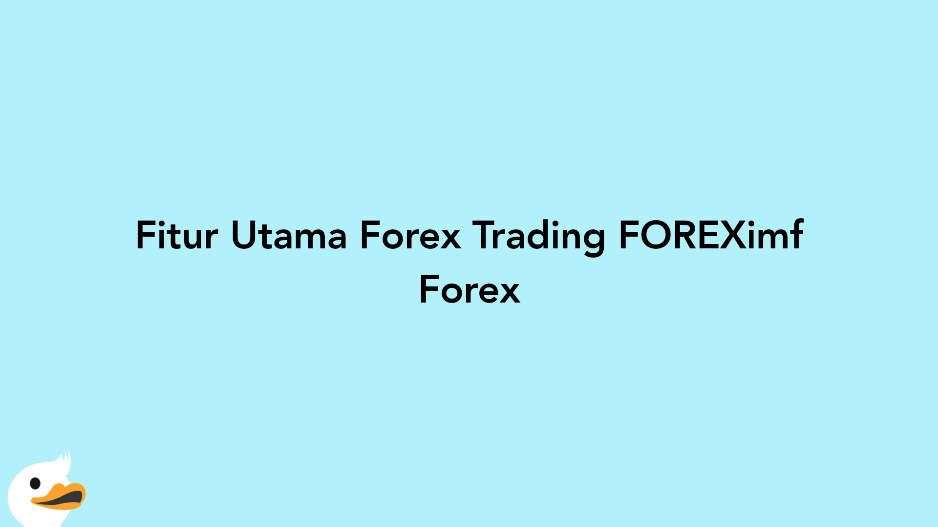 Fitur Utama Forex Trading FOREXimf Forex