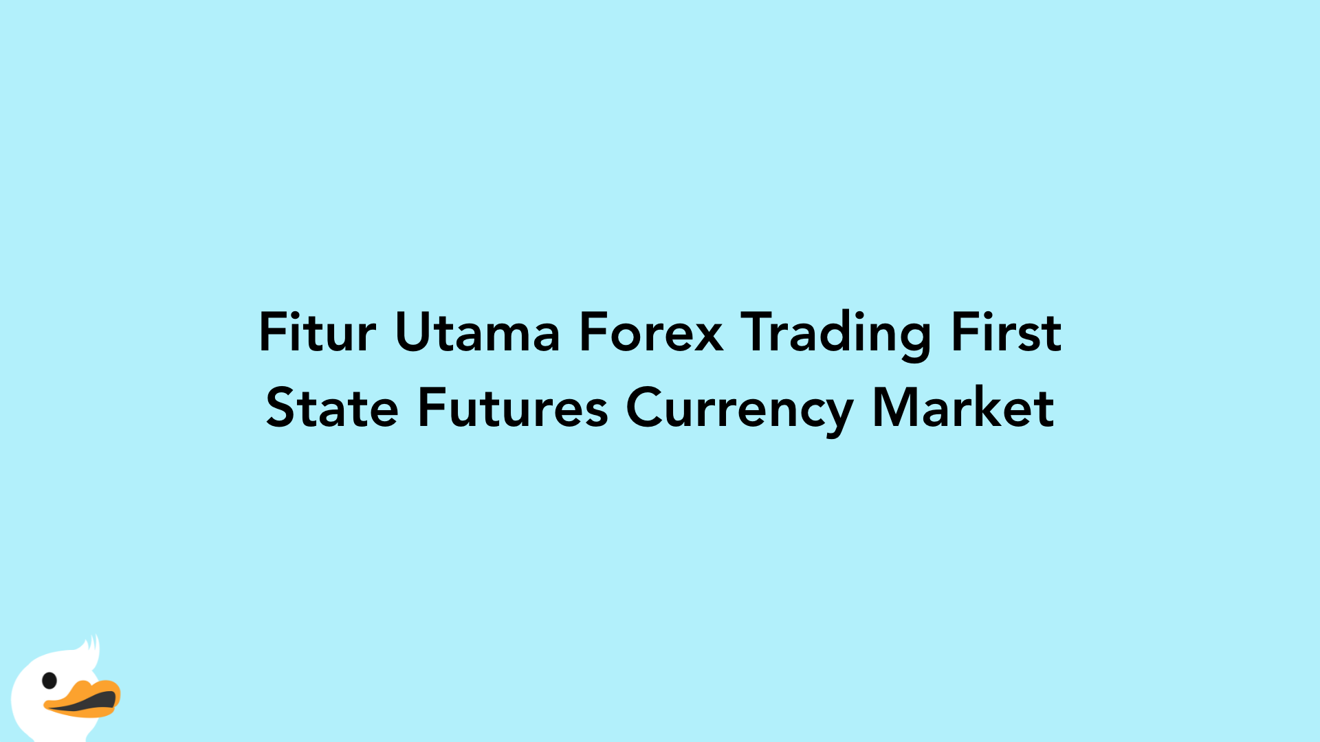 Fitur Utama Forex Trading First State Futures Currency Market