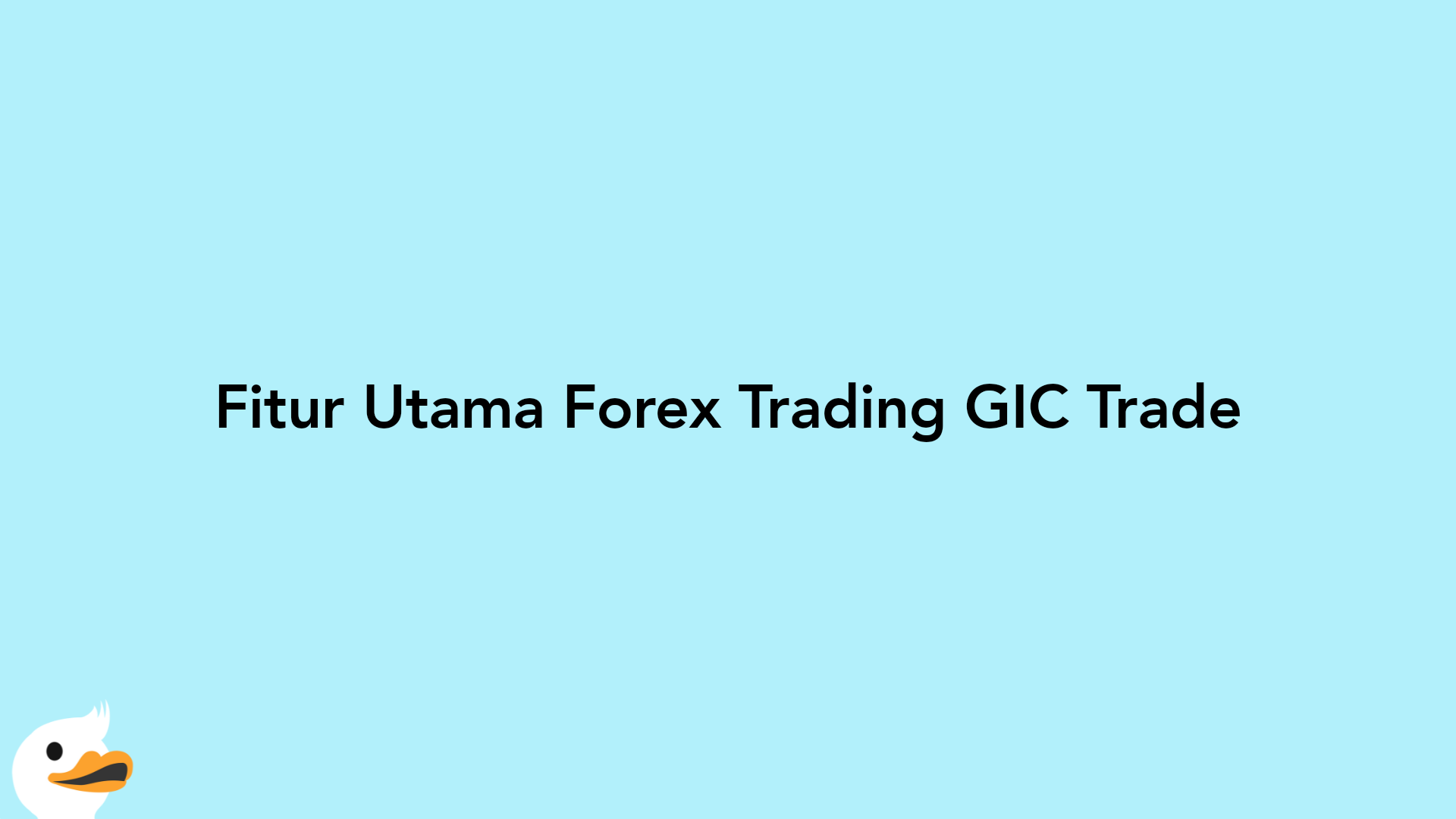 Fitur Utama Forex Trading GIC Trade
