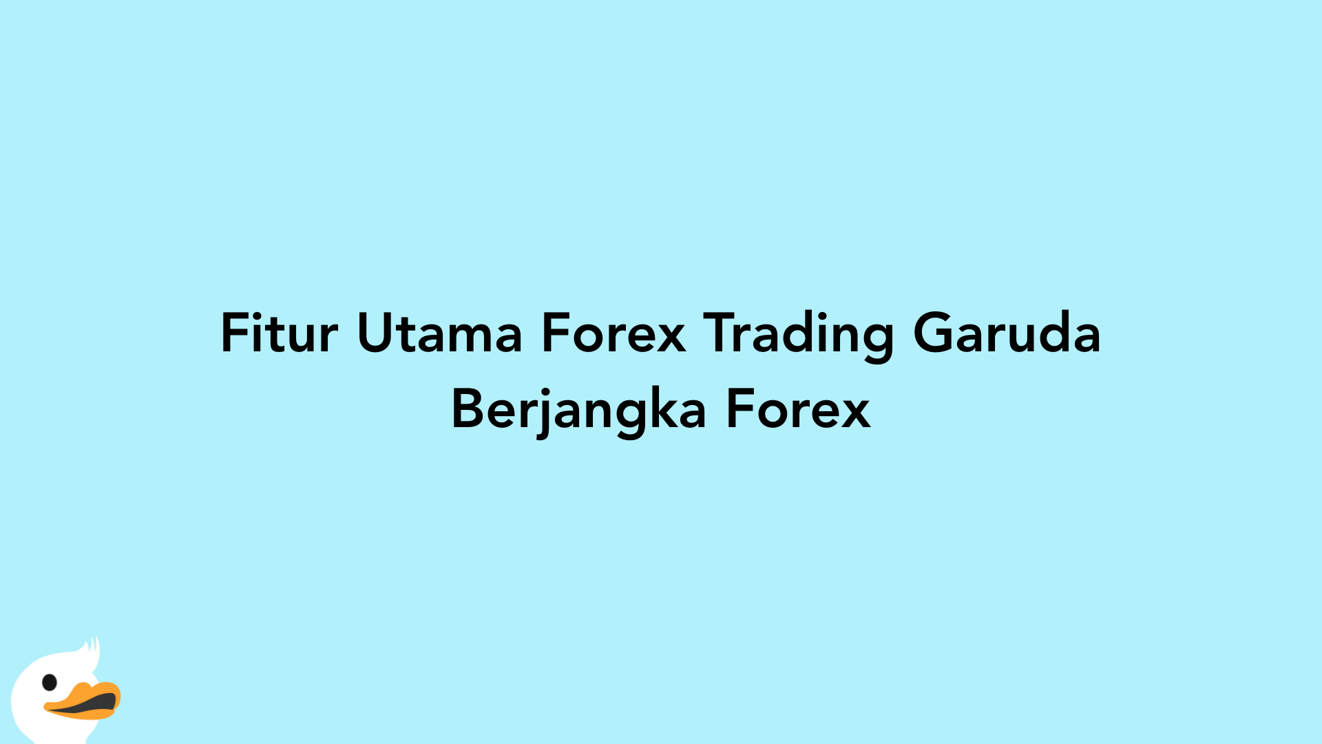 Fitur Utama Forex Trading Garuda Berjangka Forex