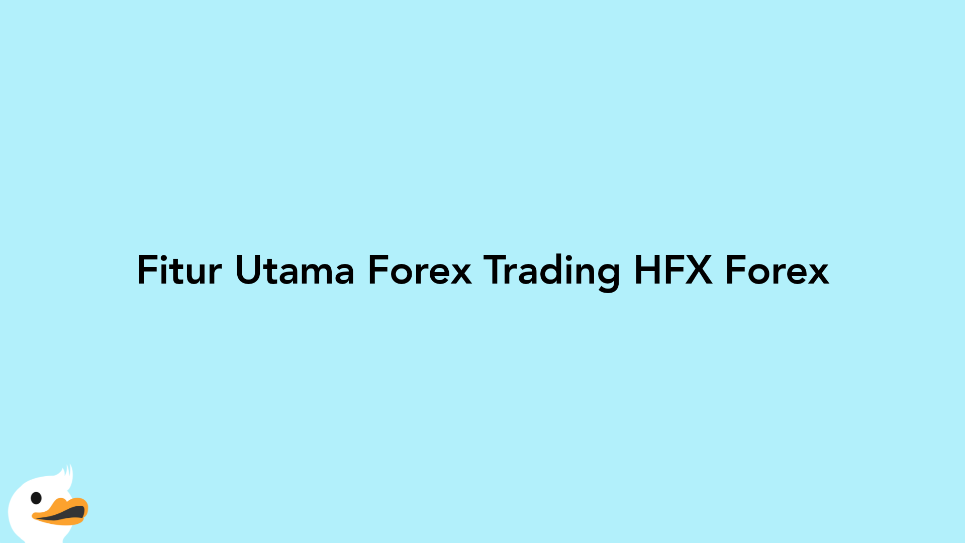 Fitur Utama Forex Trading HFX Forex