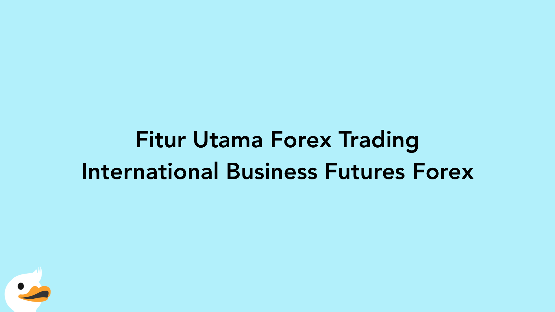 Fitur Utama Forex Trading International Business Futures Forex