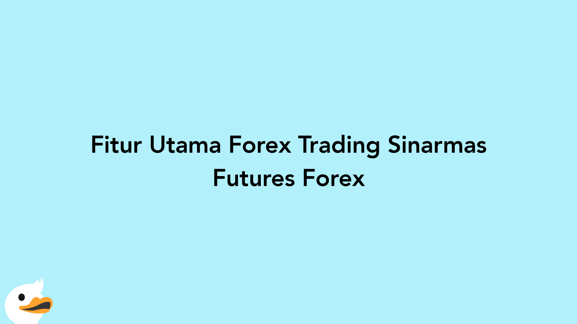 Fitur Utama Forex Trading Sinarmas Futures Forex