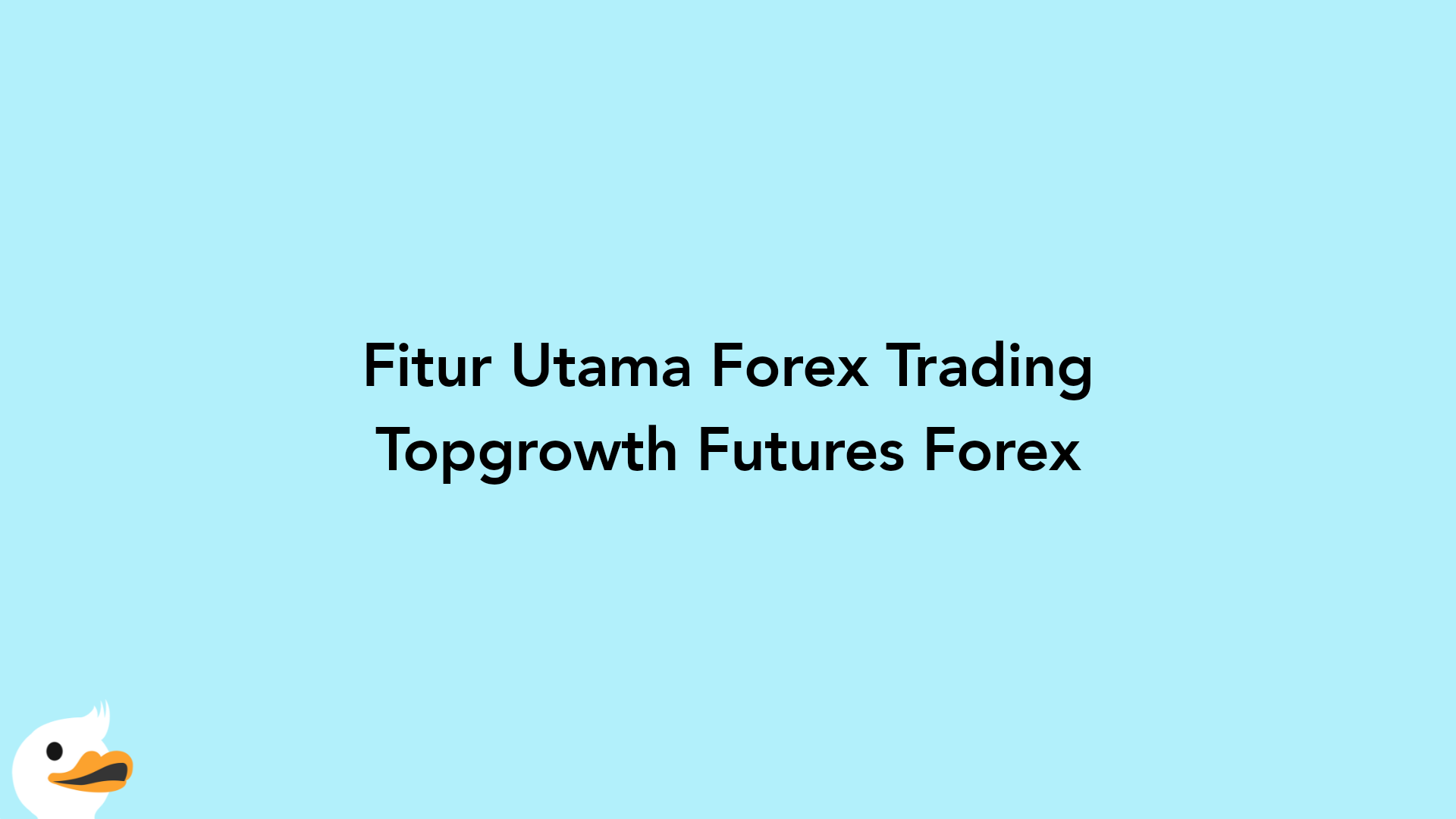 Fitur Utama Forex Trading Topgrowth Futures Forex
